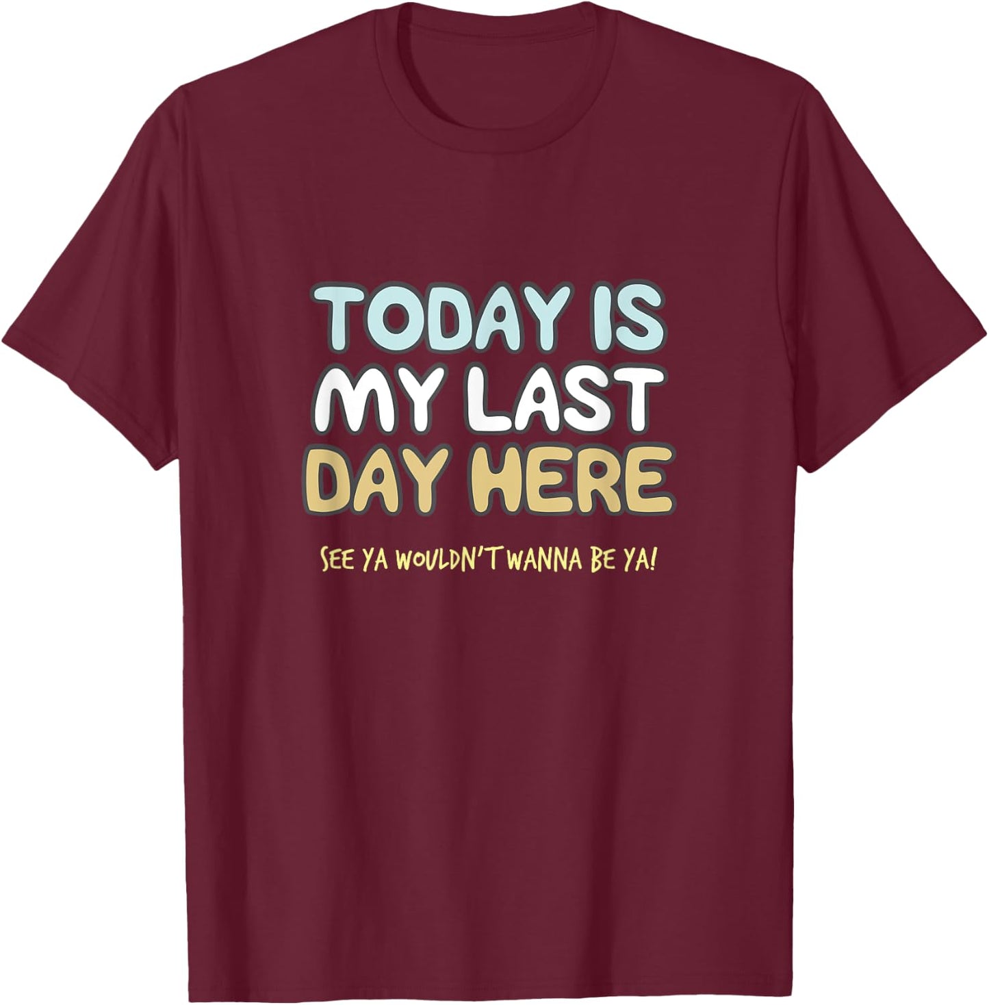 Final Day At Work, Retiring Retired Coworker Employee Humor T-Shirt - T-Shirt | Maroon