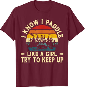 I Know I Paddle Like A Girl Try To Keep Up T-Shirt - T-Shirt | Maroon