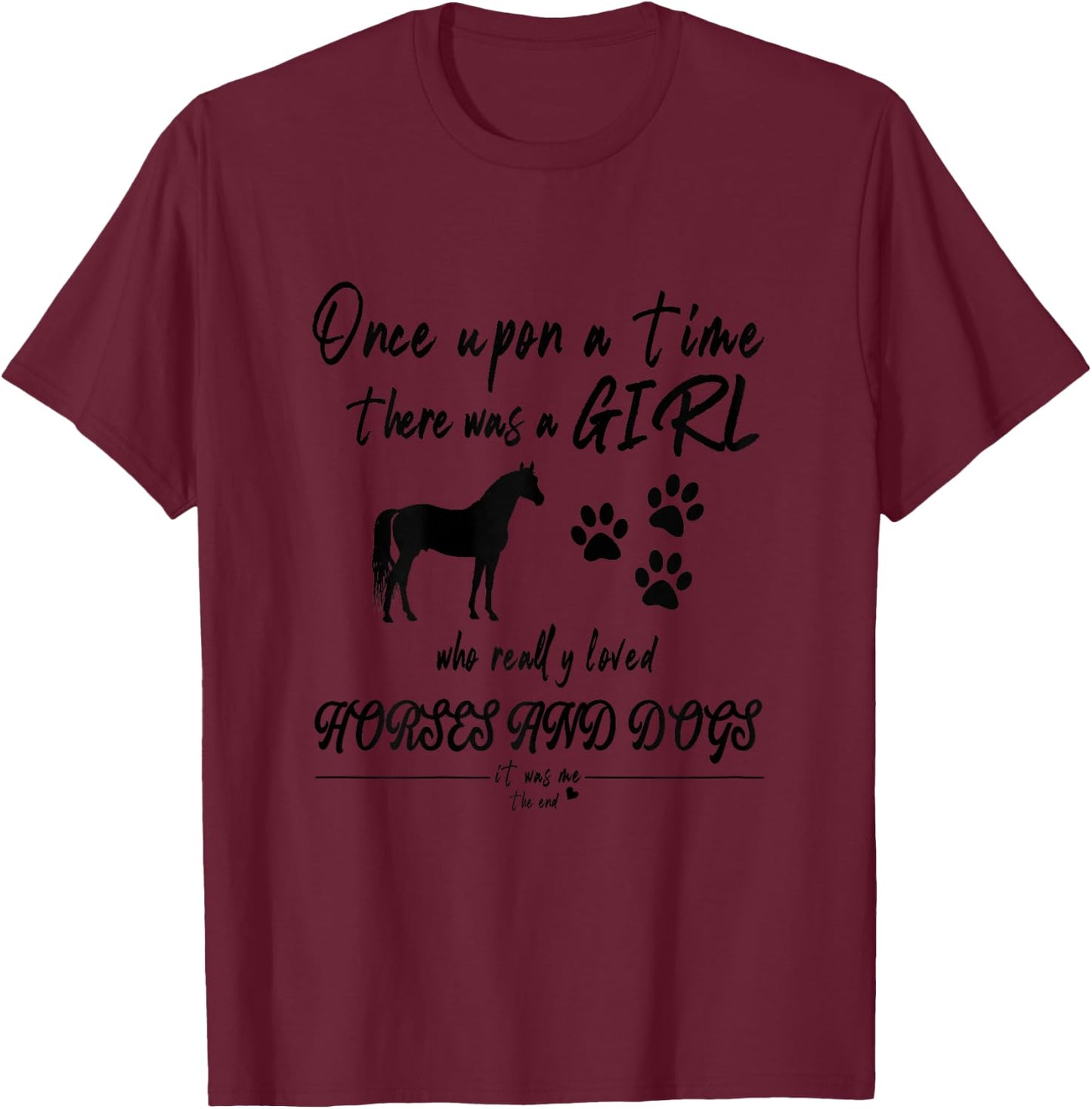 Once Upon A Time There Was Girl Who Loved Horse And Dog T-Shirt - T-Shirt | Maroon