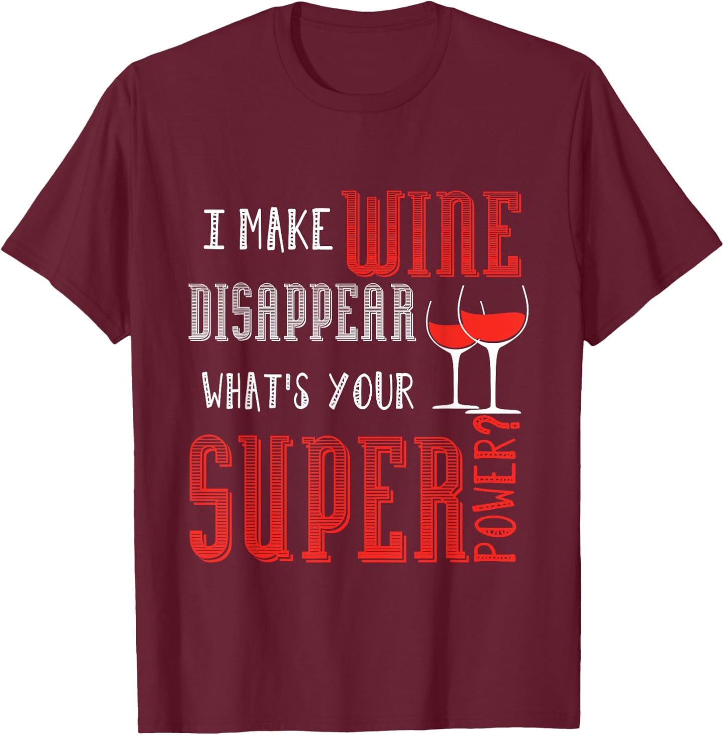 I Make Wine Disappear What's Your Super Power Wine T-Shirt - T-Shirt | Maroon