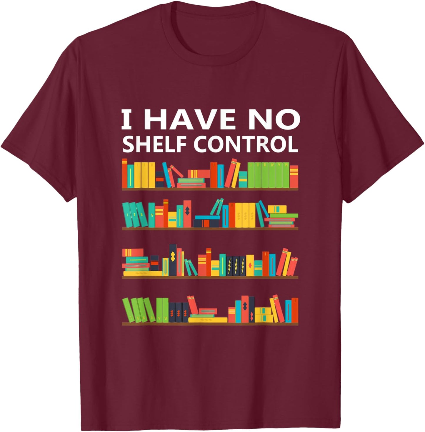 I Have No Shelf Control Funny Book Lover Cute Reading Gift T-Shirt - T-Shirt | Maroon