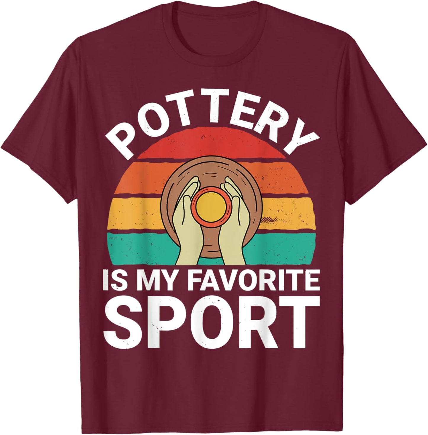 Pottery Is My Favorite Sport - Ceramics Artist Clay Pottery T-Shirt - T-Shirt | Maroon