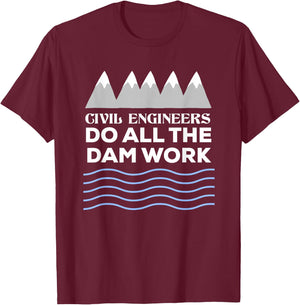 Civil Engineers Do All The Dam Work T-Shirt - T-Shirt | Maroon