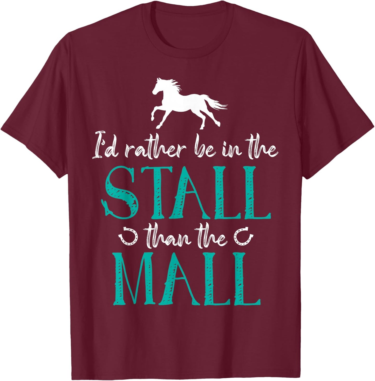 I'd Rather Be In The Stall That The Mall Horse Equestrians T-Shirt - T-Shirt | Maroon