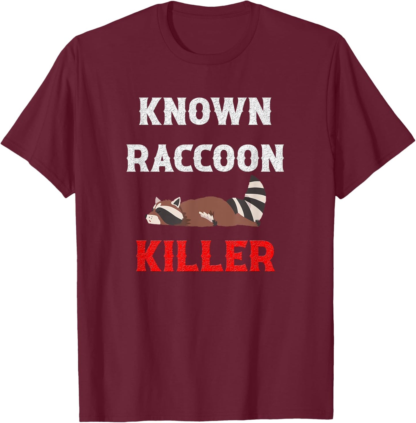 Known Raccoon Killer Hunter Trapper T-Shirt - T-Shirt | Maroon