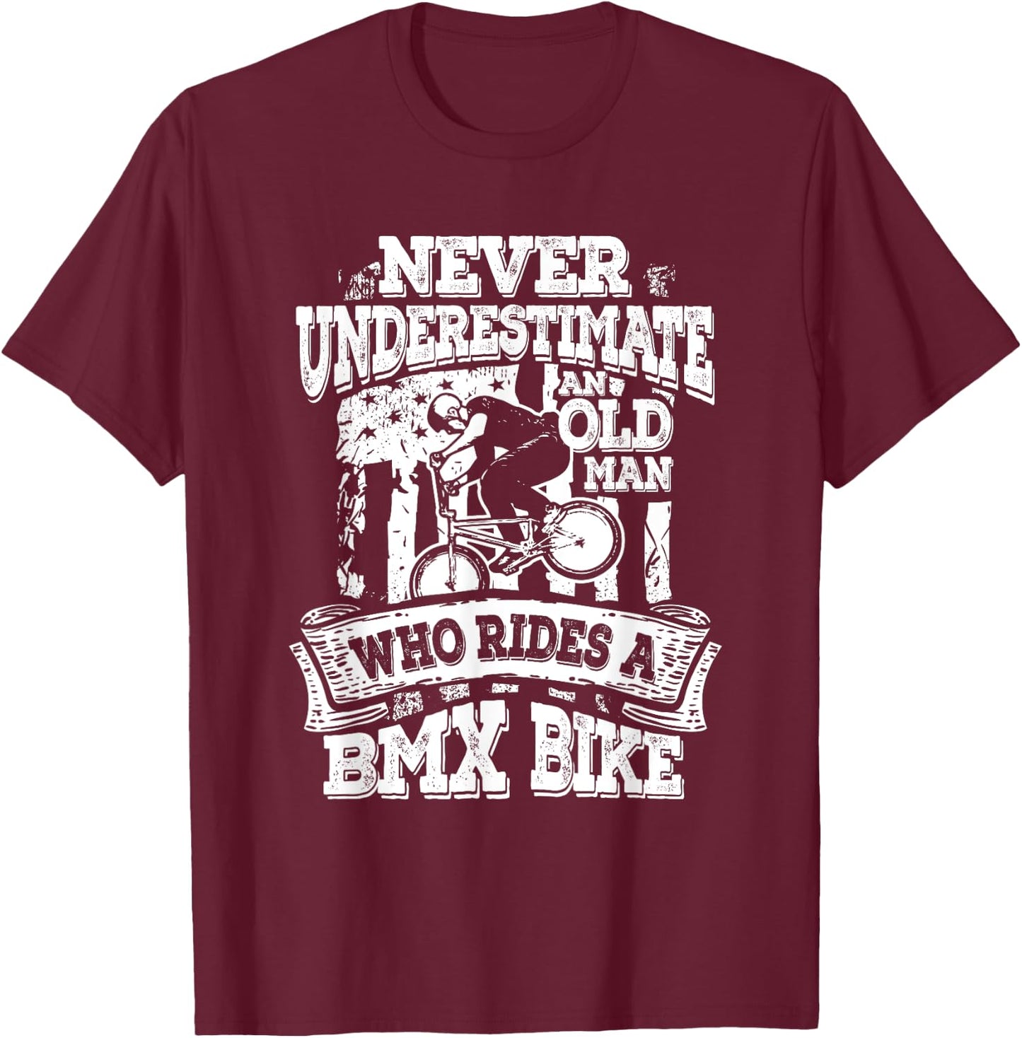 Never Underestimate An Old Man Who Rides A BMX Bike T-Shirt - T-Shirt | Maroon