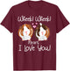 Wheek I Love You Guinea Pig Clothes Cavy Gift Guinea Pig T-Shirt - T-Shirt | Maroon