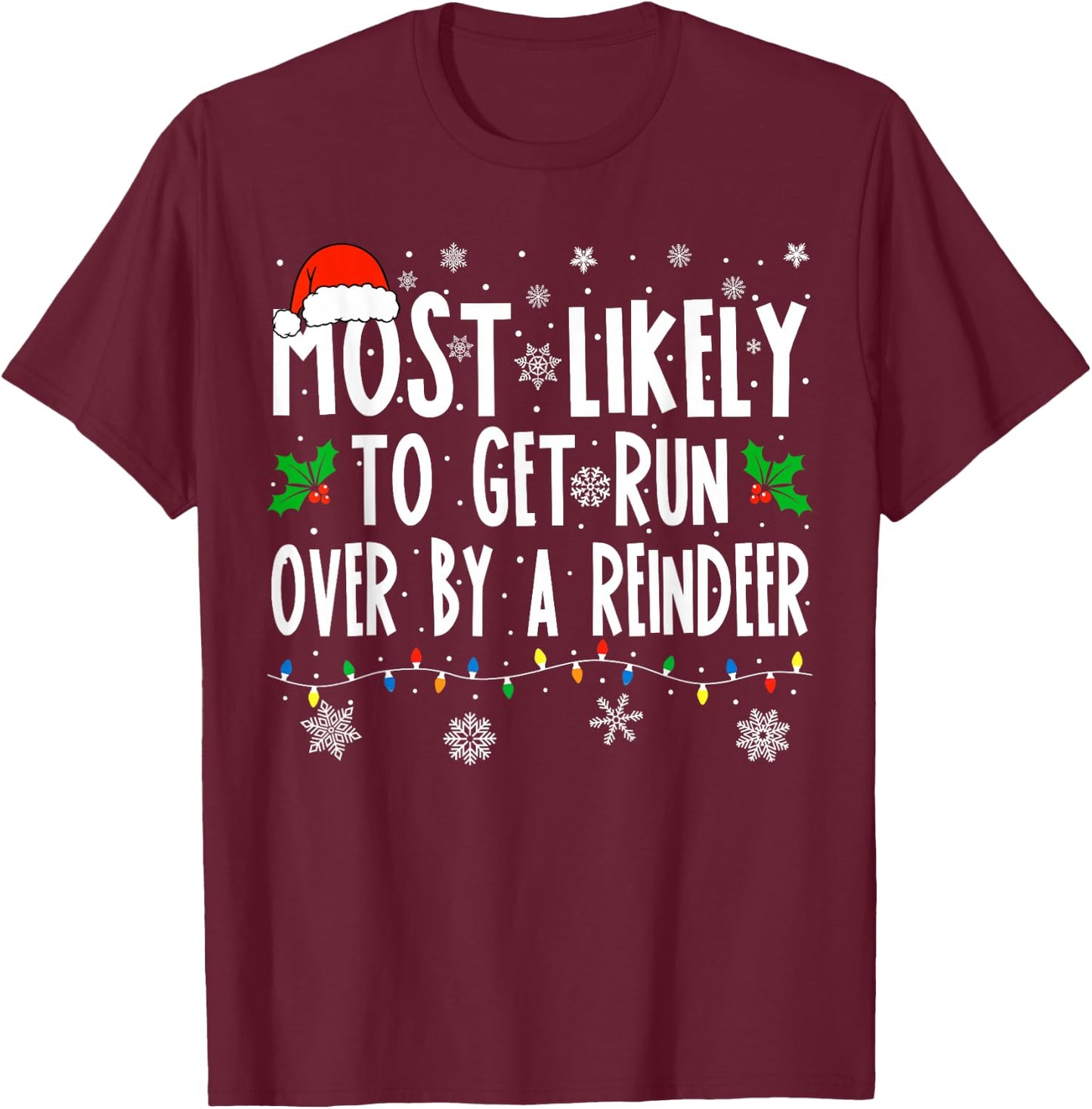 Most Likely To Get Run Over By A Reindeer Matching Christmas T-Shirt - T-Shirt | Maroon