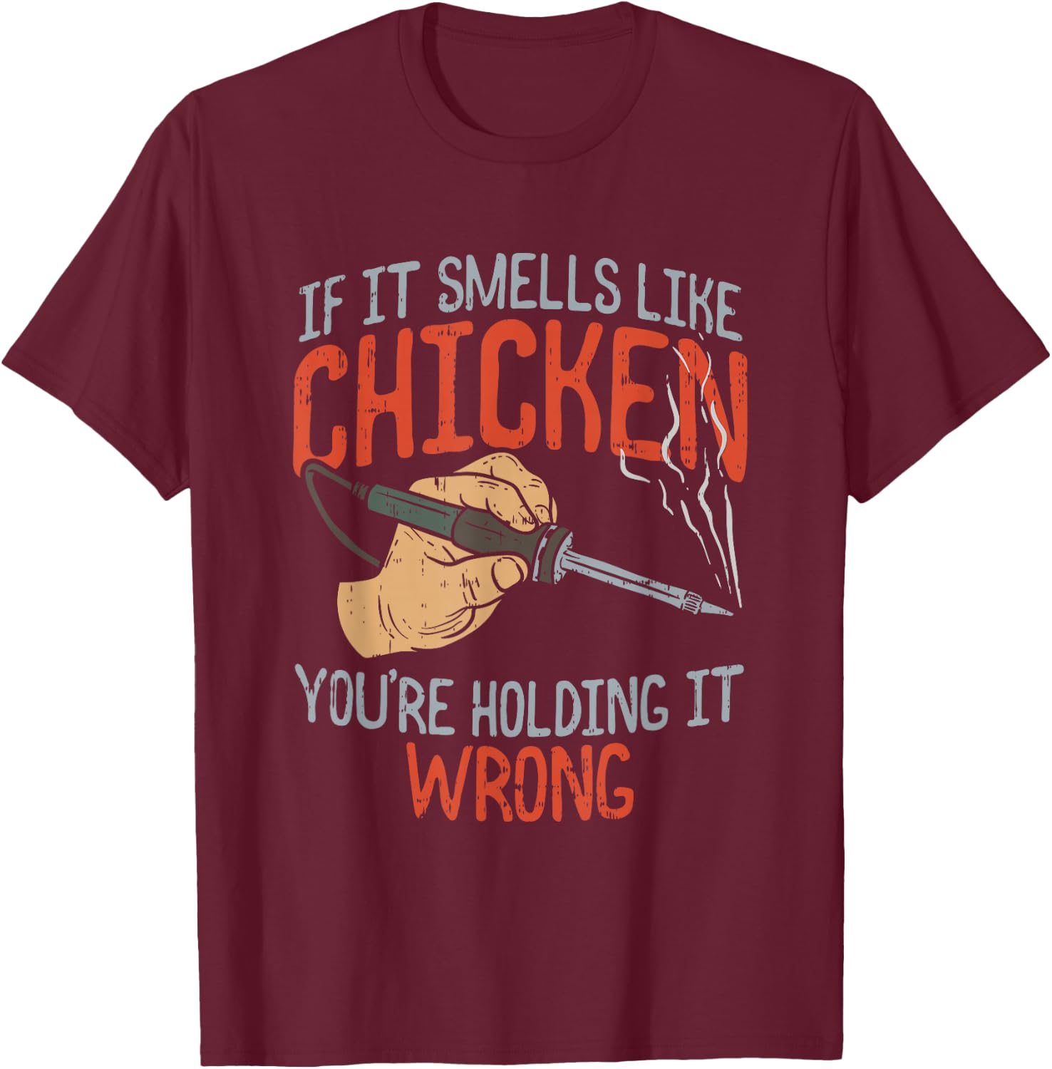 If it smells like Chicken you're holding it wrong, Sparks T-Shirt - T-Shirt | Maroon