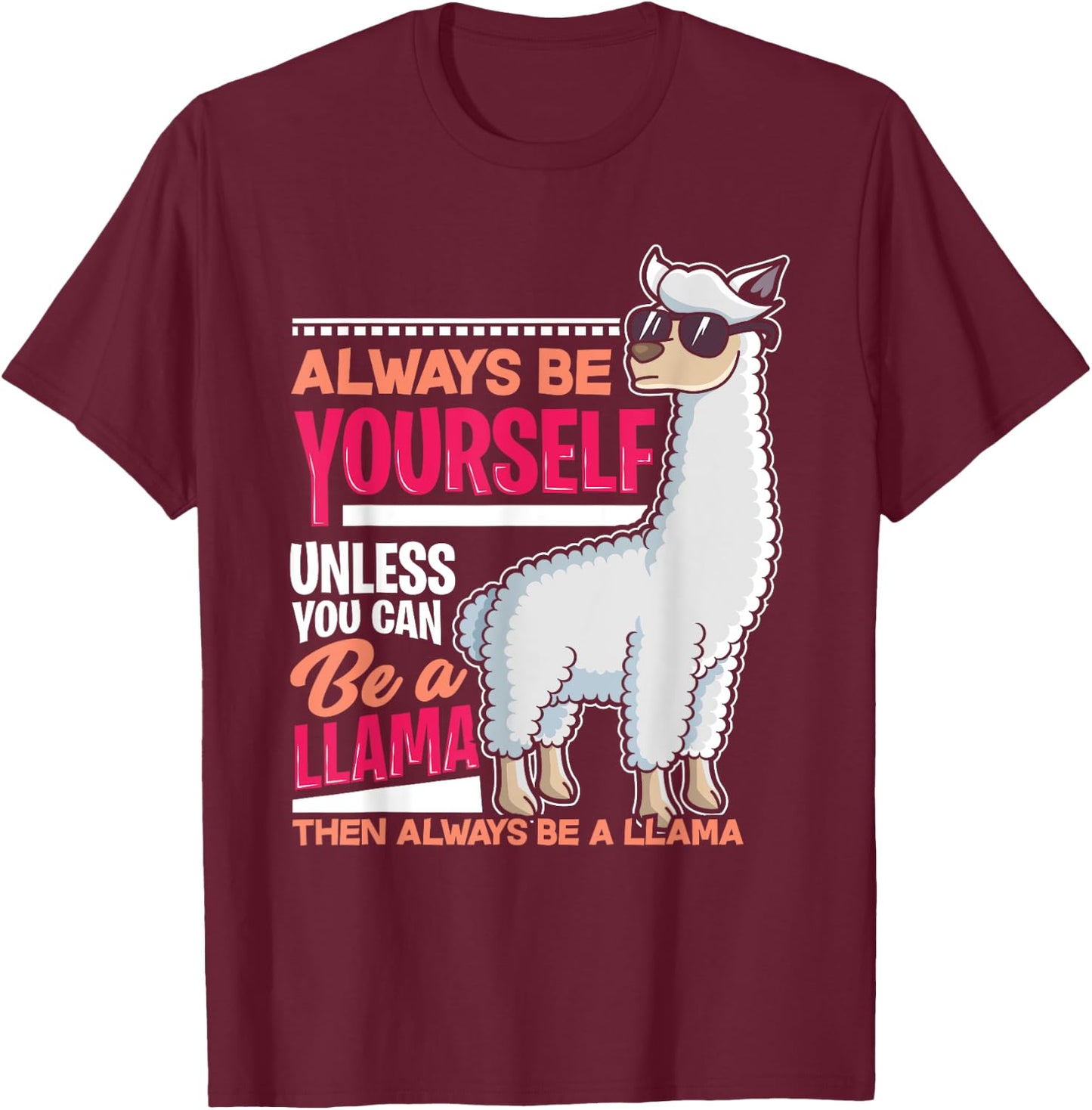 Always Be Yourself Unless You Can Be A Llama Funny Gift T-Shirt - T-Shirt | Maroon