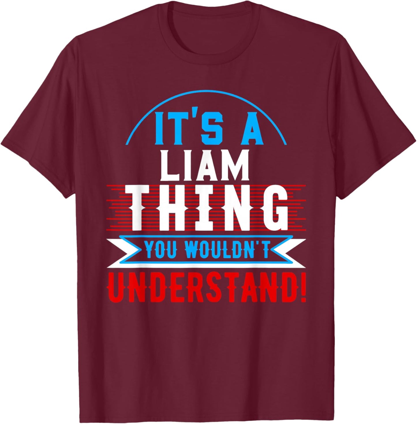 It's A LIAM Thing You Wouldn't Understand LIAM T-Shirt - T-Shirt | Maroon