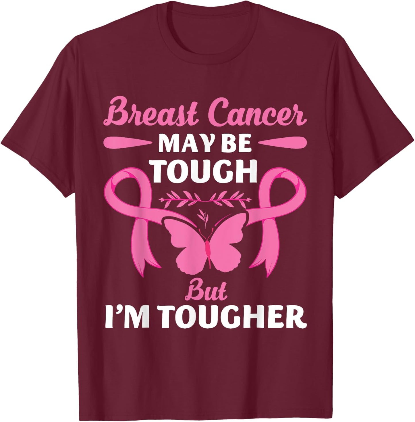 Breast Cancer May Be Tough But I'm Tougher Fighter T-Shirt - T-Shirt | Maroon
