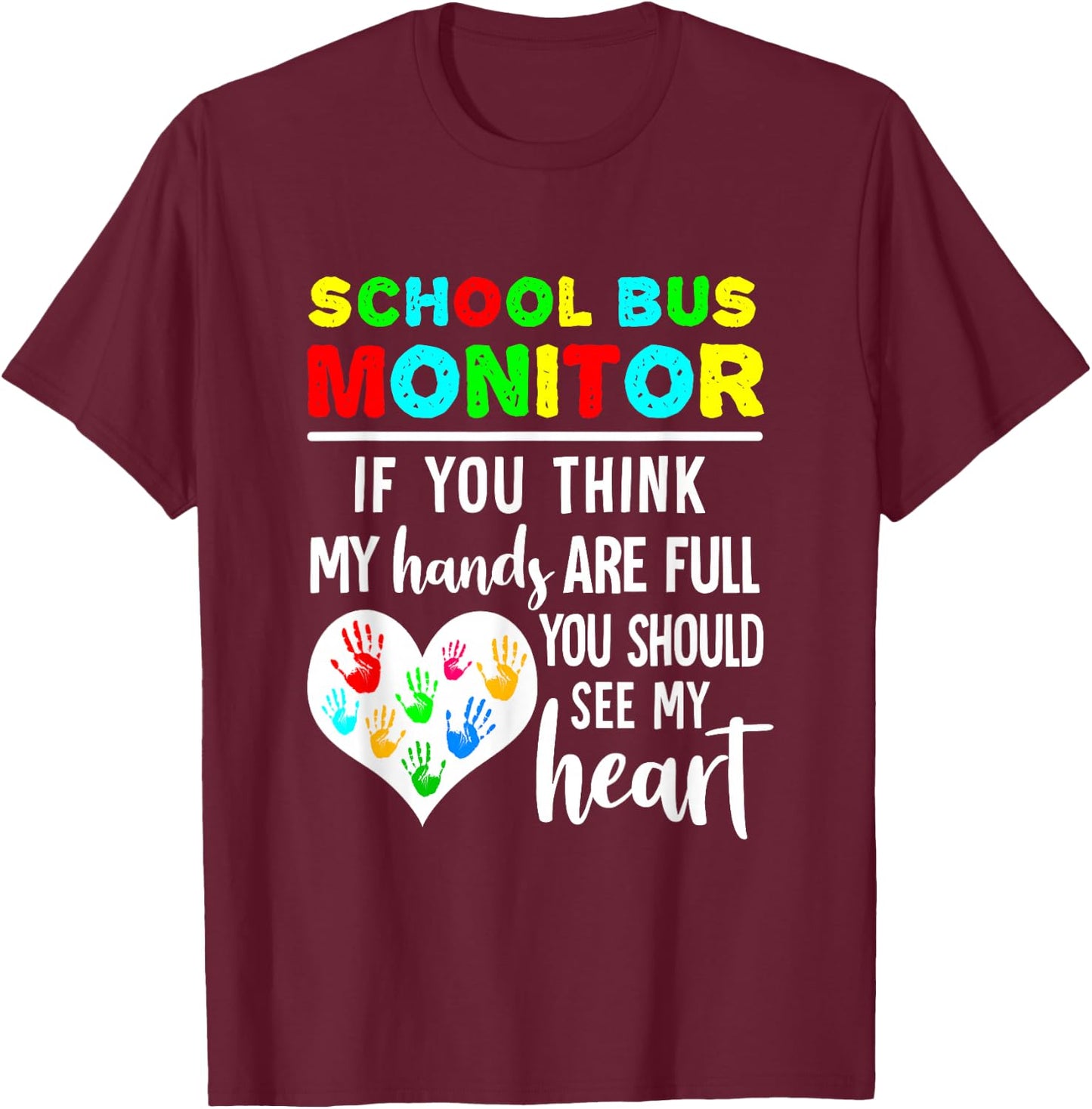 School Bus Monitor Hands Full See My Heart T-Shirt - T-Shirt | Maroon