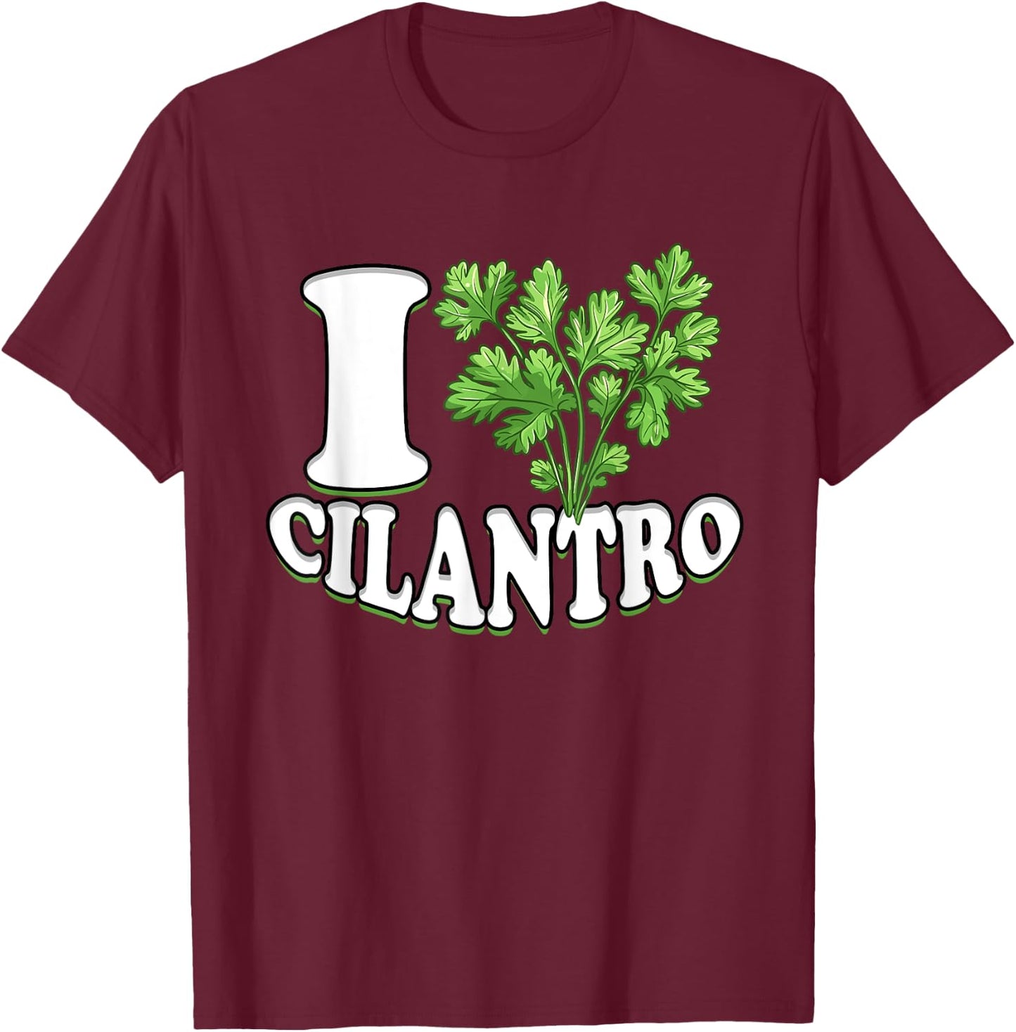 I Love Cilantro Cilantro Lover T-Shirt - T-Shirt | Maroon