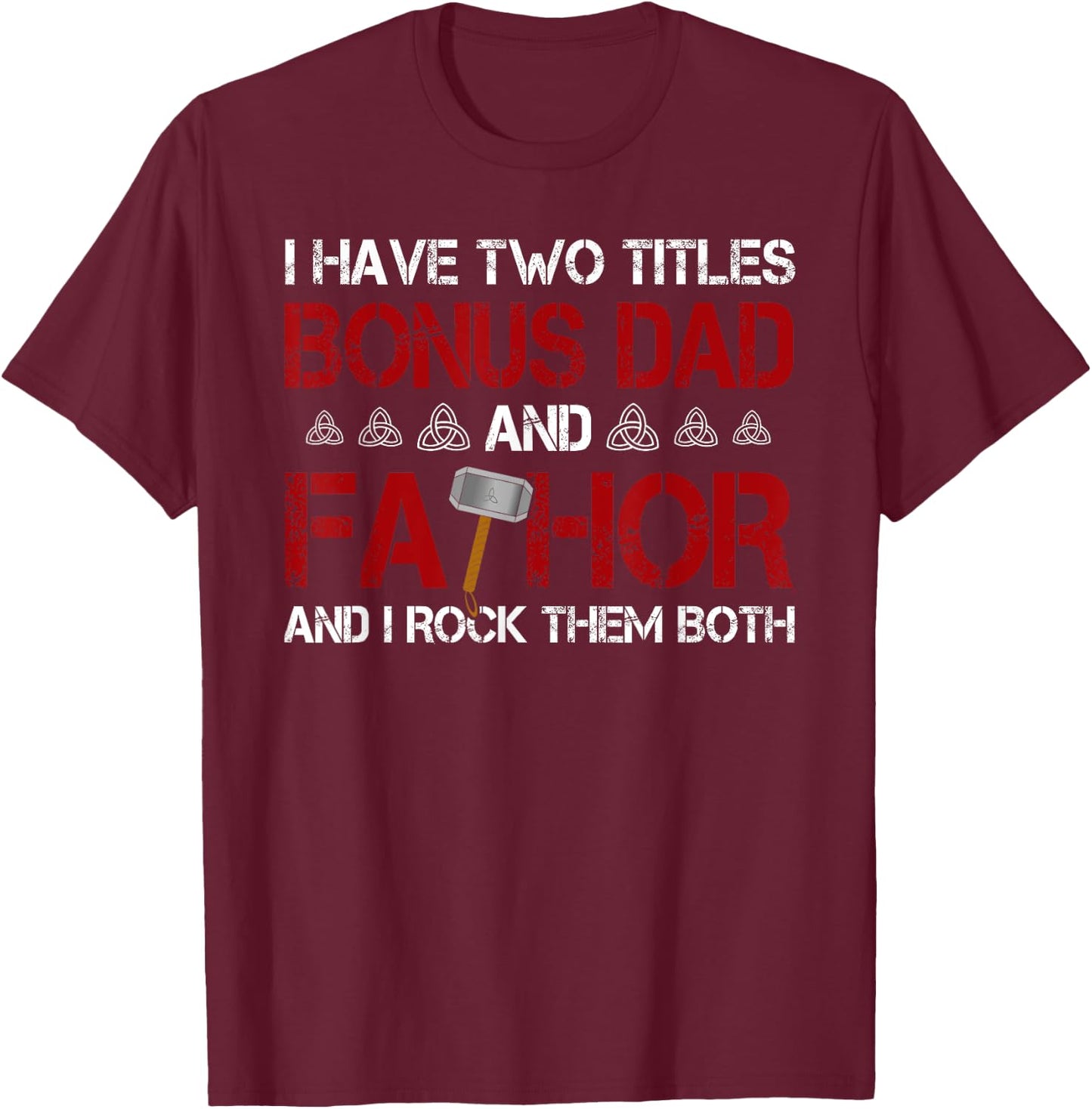 I have two titles Bonus Dad and Fathor Bonus-father Gift T-Shirt - T-Shirt | Maroon