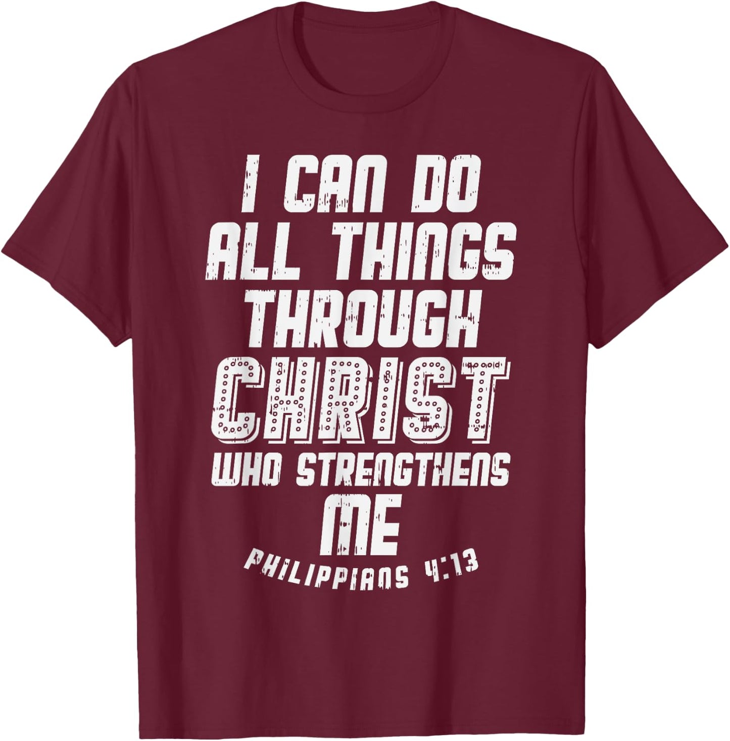 I Can Do Things Through Christ Philippians Jesus Gift T-Shirt - T-Shirt | Maroon