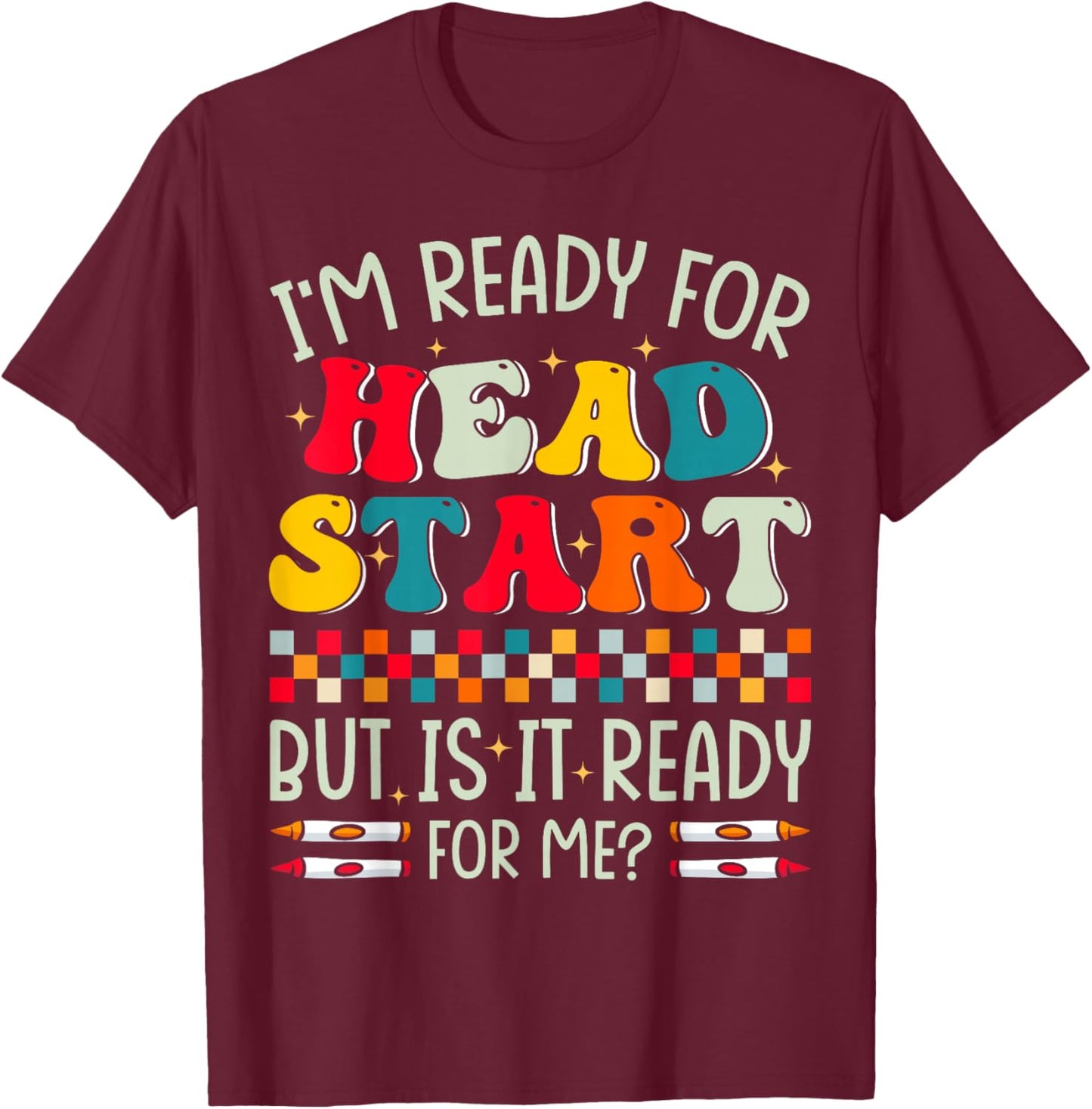 I'm Ready for Headstart First Day Of School Teacher Kids T-Shirt - T-Shirt | Maroon