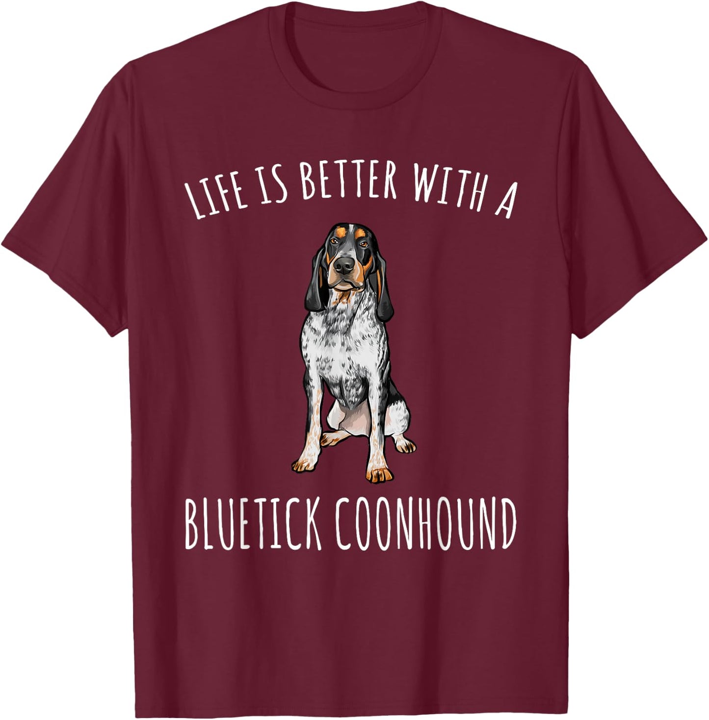 Life Is Better With A Bluetick Coonhound Dog Lover T-Shirt - T-Shirt | Maroon