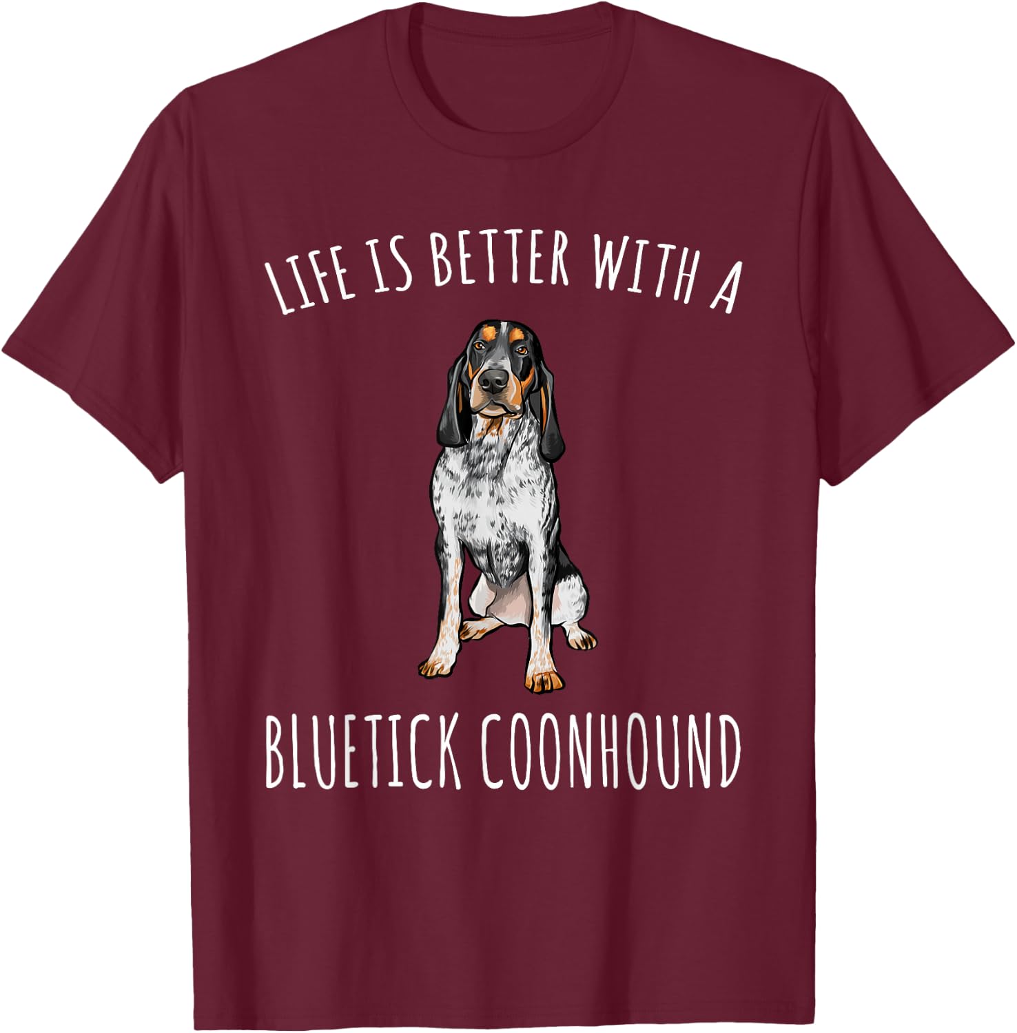Life Is Better With A Bluetick Coonhound Dog Lover T-Shirt - T-Shirt | Maroon