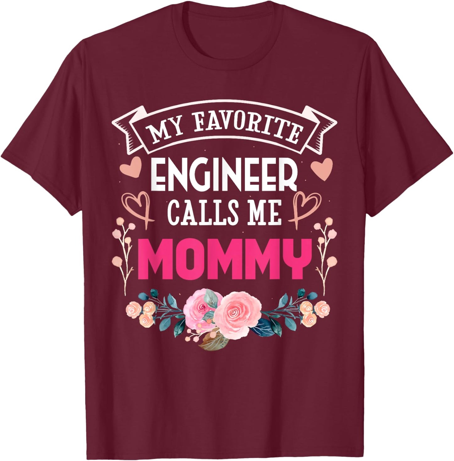 My Favorite Engineer Call Me Mommy Happy Mother's Day T-Shirt - T-Shirt | Maroon