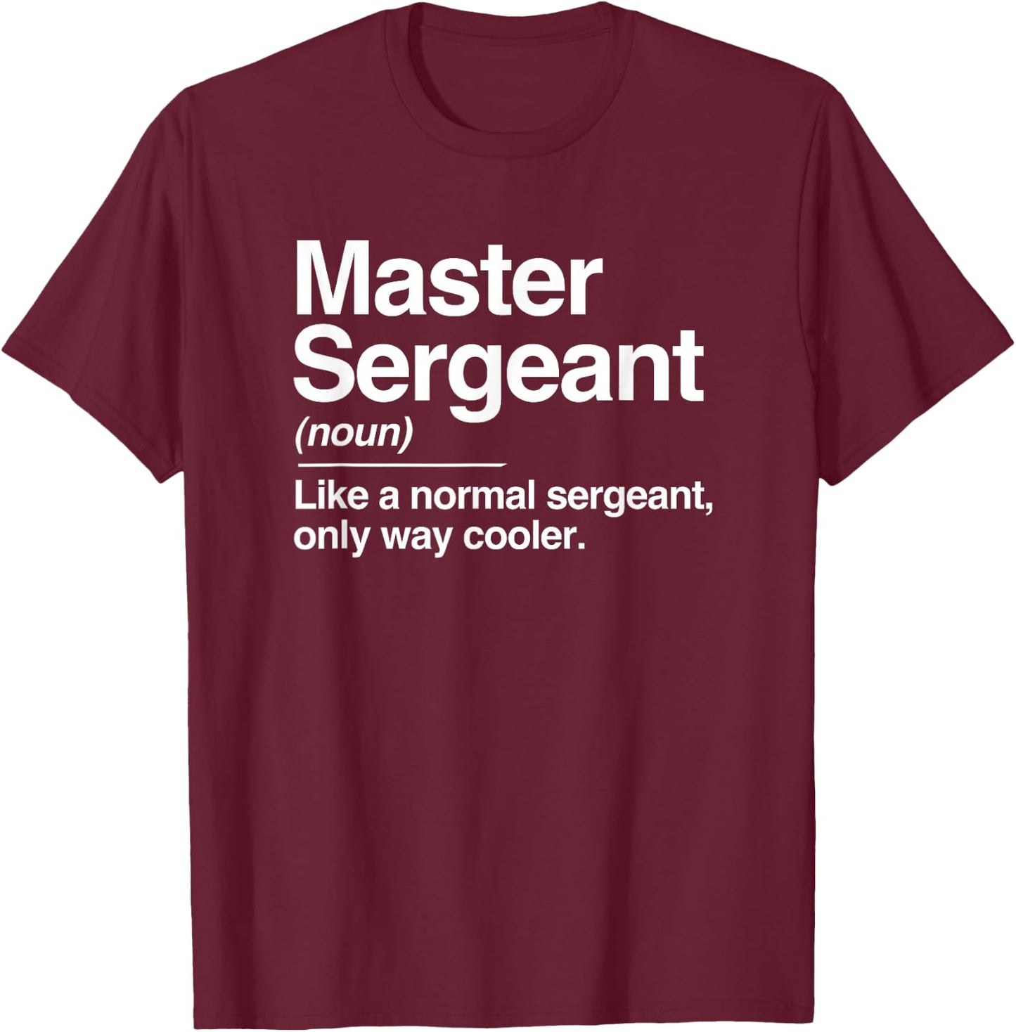 Master Sergeant Definition Normal Only Cooler Gift T-Shirt - T-Shirt | Maroon
