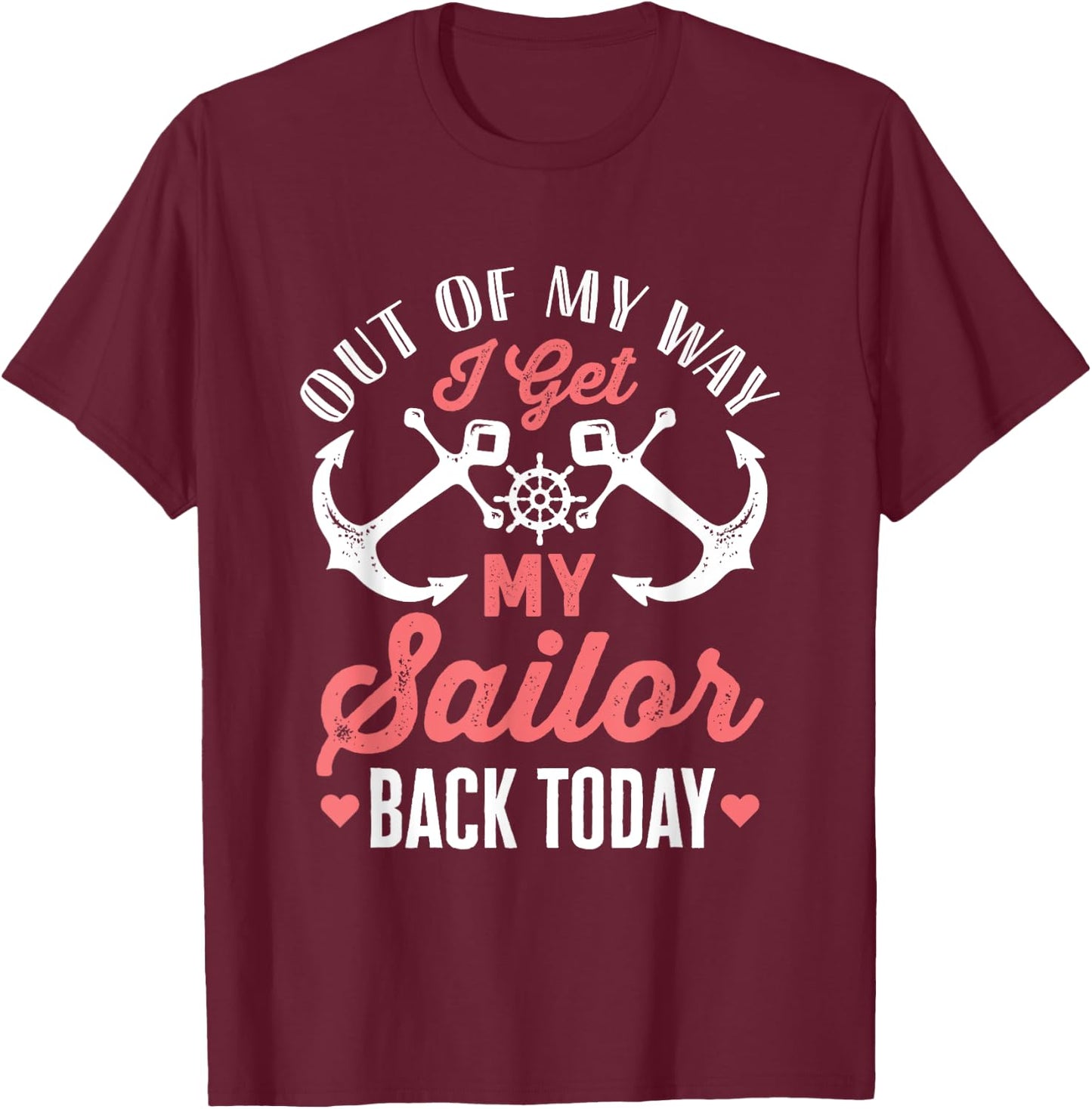 Out Of My Way I Get My Sailor Back Today Military Homecoming T-Shirt - T-Shirt | Maroon