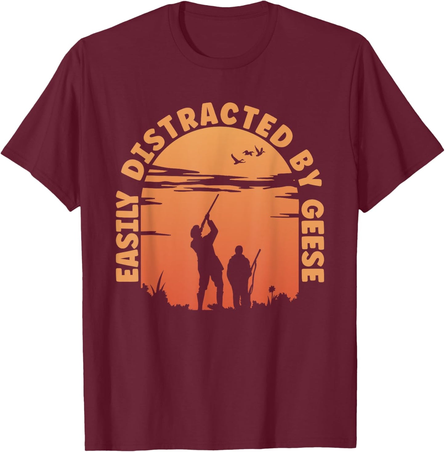 Hunting Ducks Distracted By Goose Hunter T-Shirt - T-Shirt | Maroon