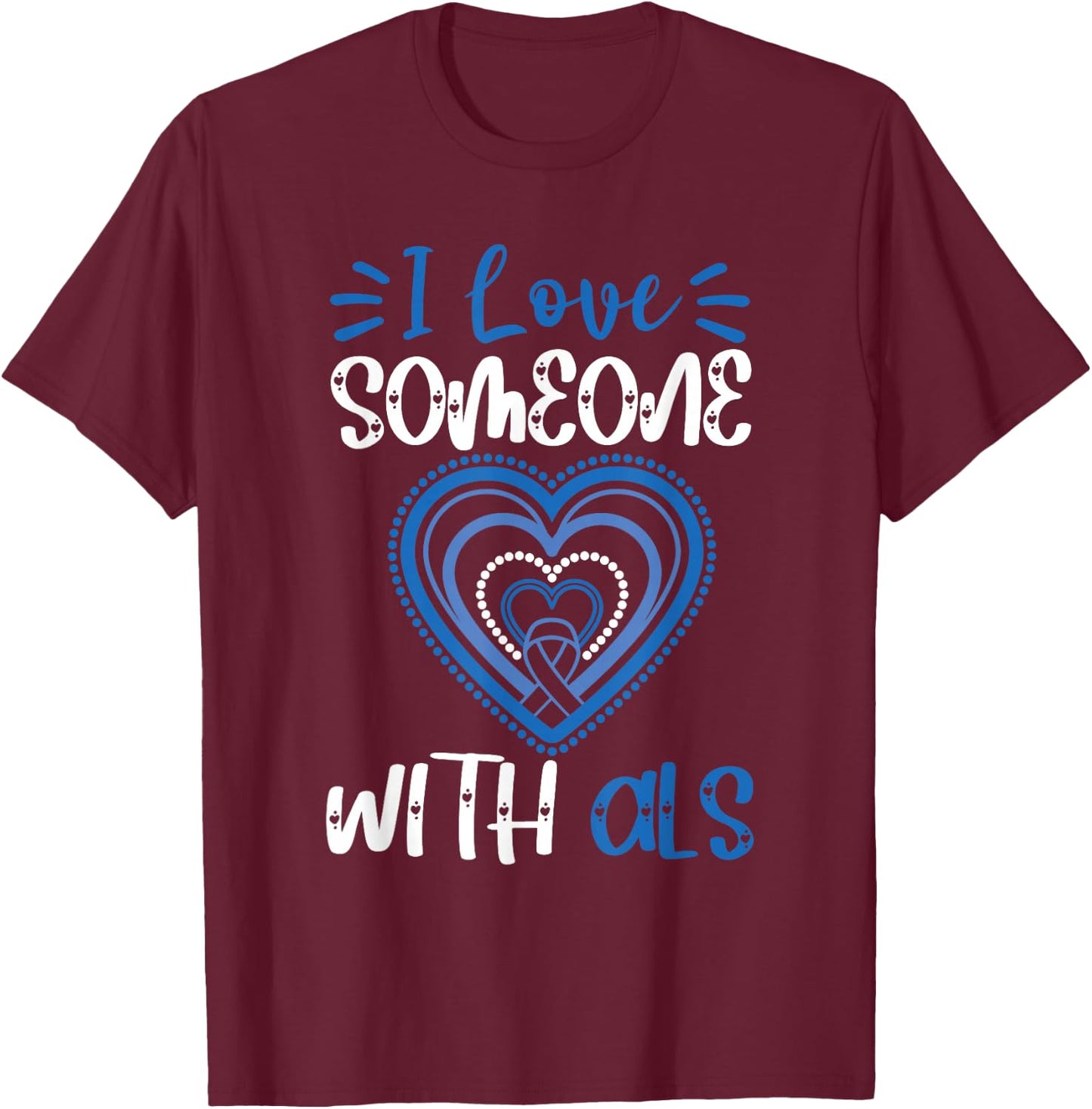 ALS Awareness Love Someone With ALS Blue Ribbon Heart T-Shirt - T-Shirt | Maroon