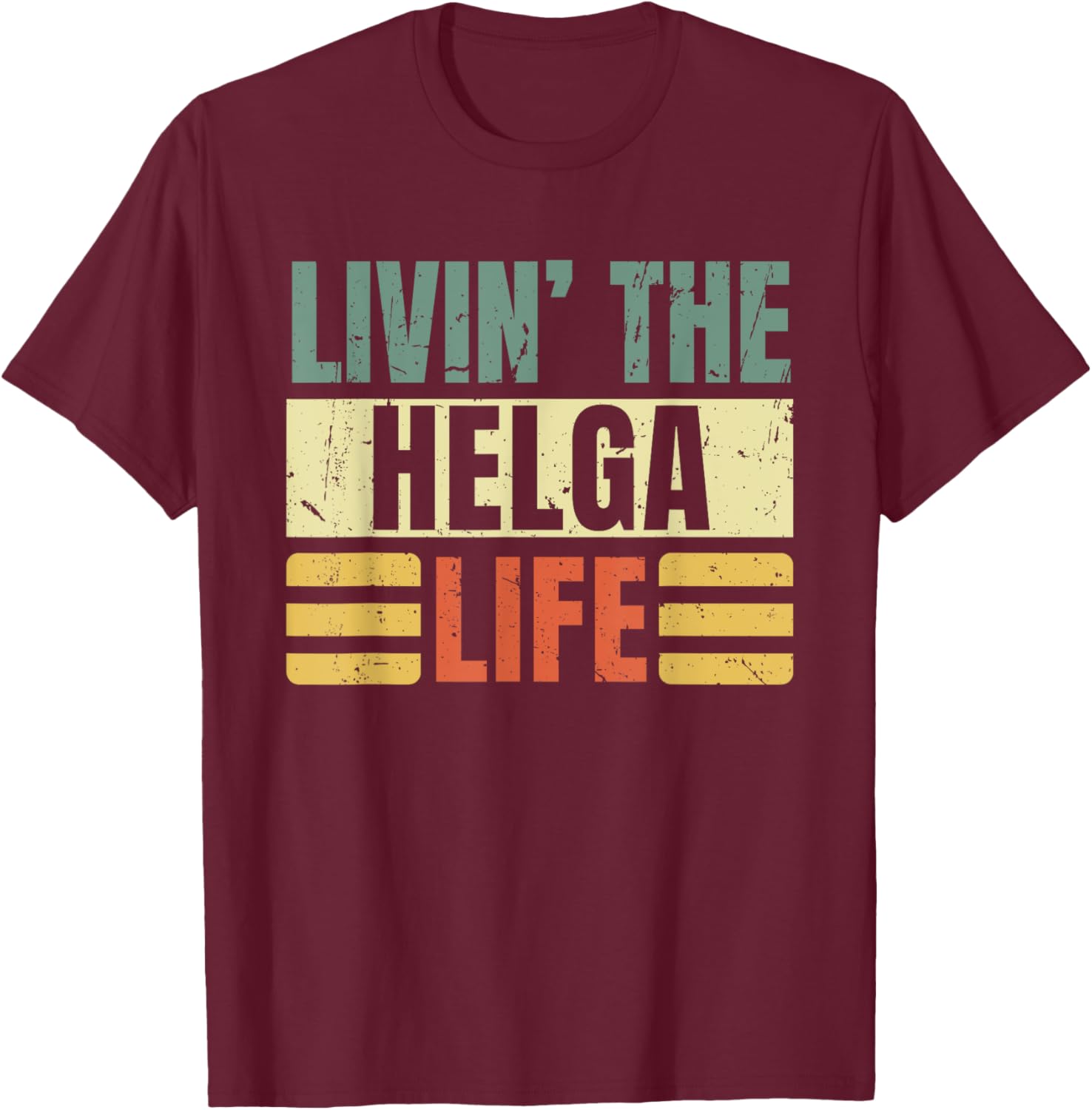 First Name Helga Retro Legend Quote Livin' The Life T-Shirt - T-Shirt | Maroon