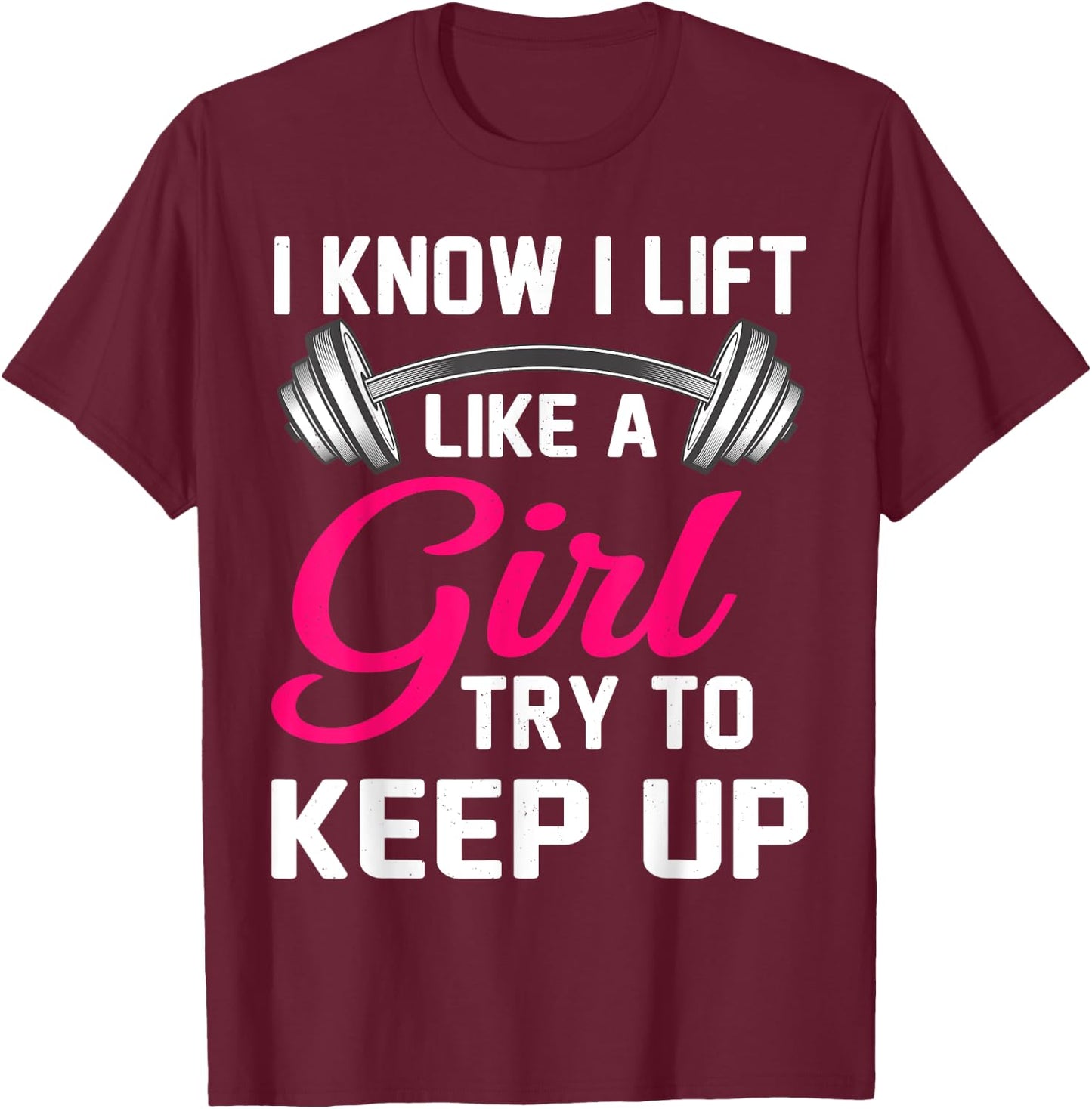 Weightlifting Lift Like A Girl Design Funny Power Lifting T-Shirt - T-Shirt | Maroon