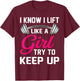Weightlifting Lift Like A Girl Design Funny Power Lifting T-Shirt - T-Shirt | Maroon