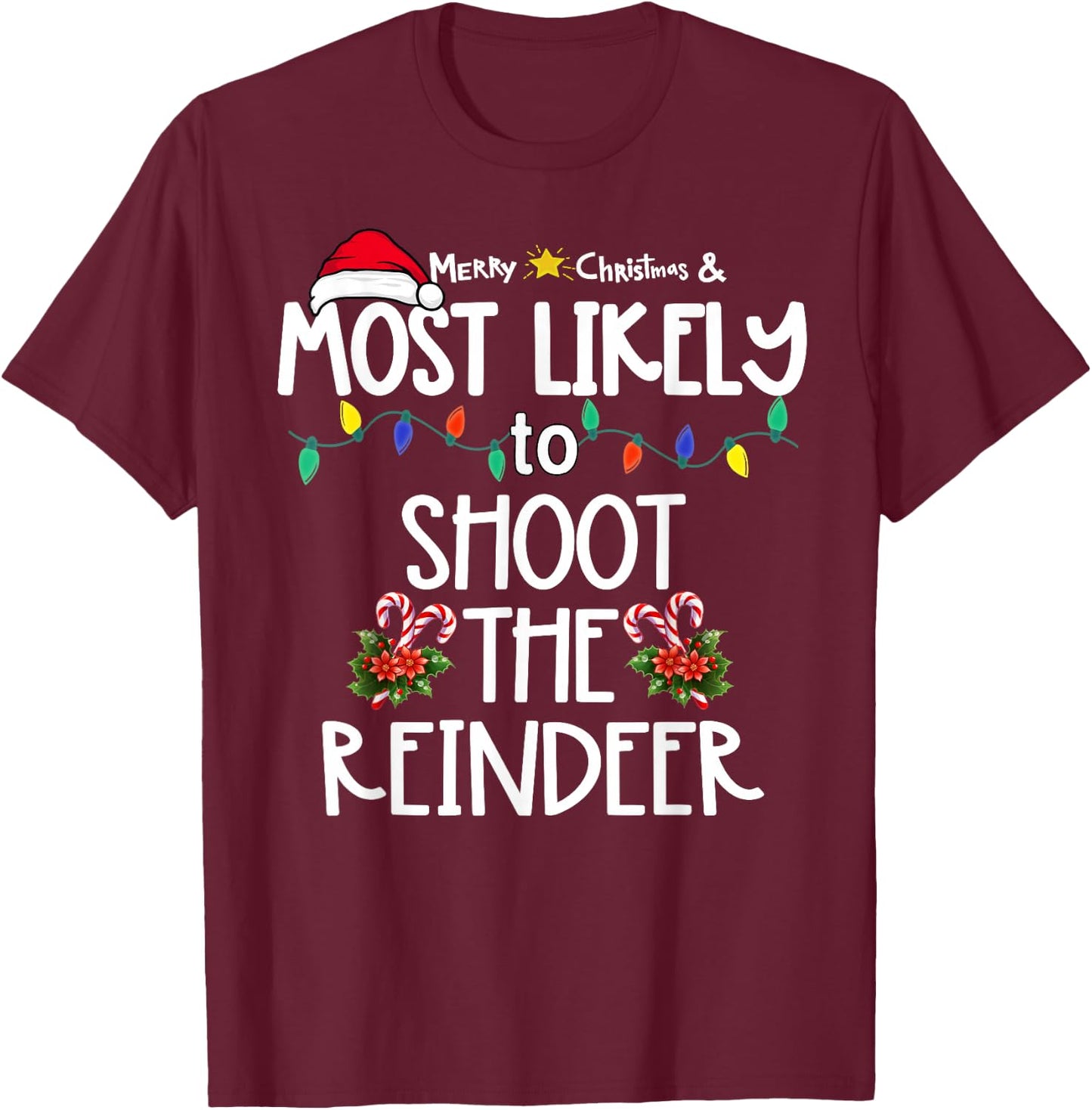 Most Likely To Shoot The Reindeer Xmas Hunting T-Shirt - T-Shirt | Maroon