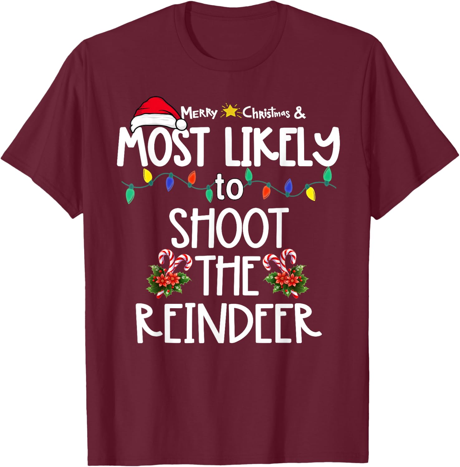 Most Likely To Shoot The Reindeer Xmas Hunting T-Shirt - T-Shirt | Maroon