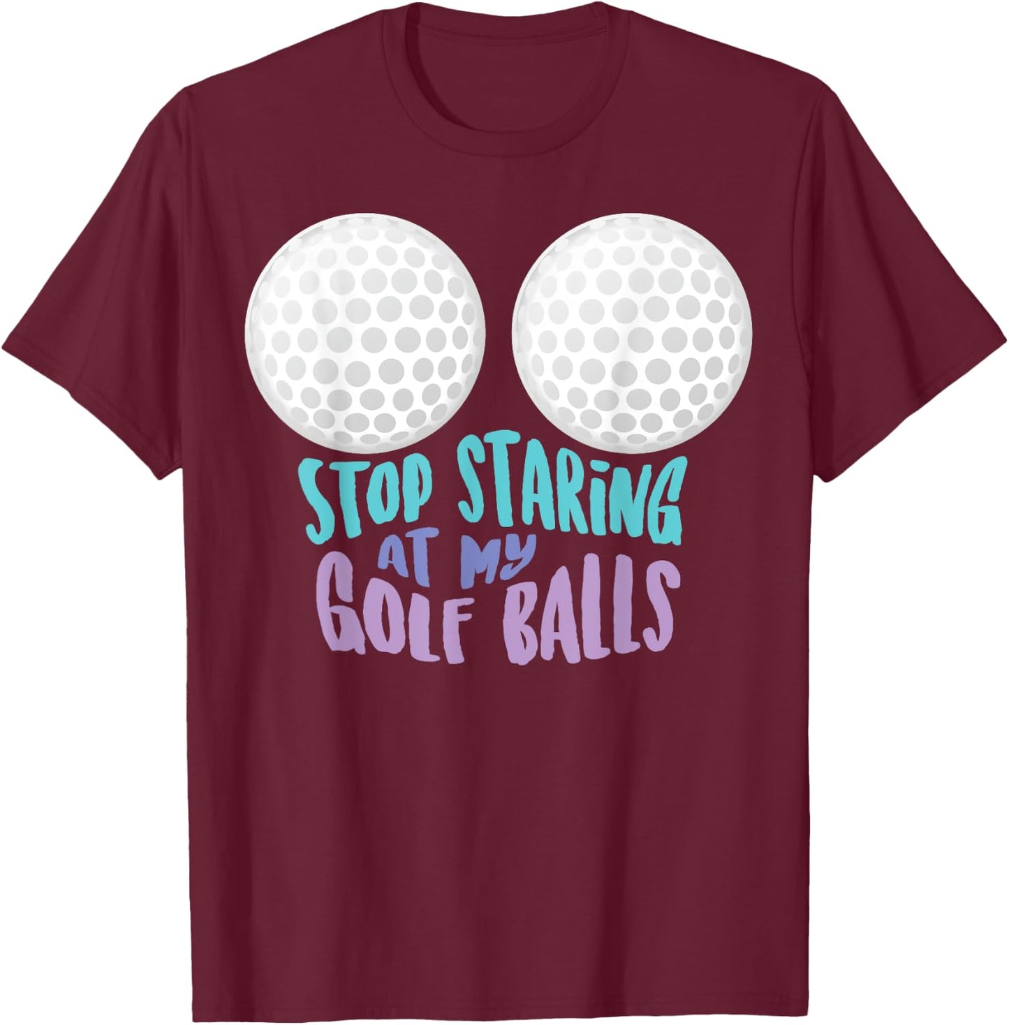 Funny Stop Staring At My Golf Balls | Cute Golfing Gift Joke T-Shirt - T-Shirt | Maroon