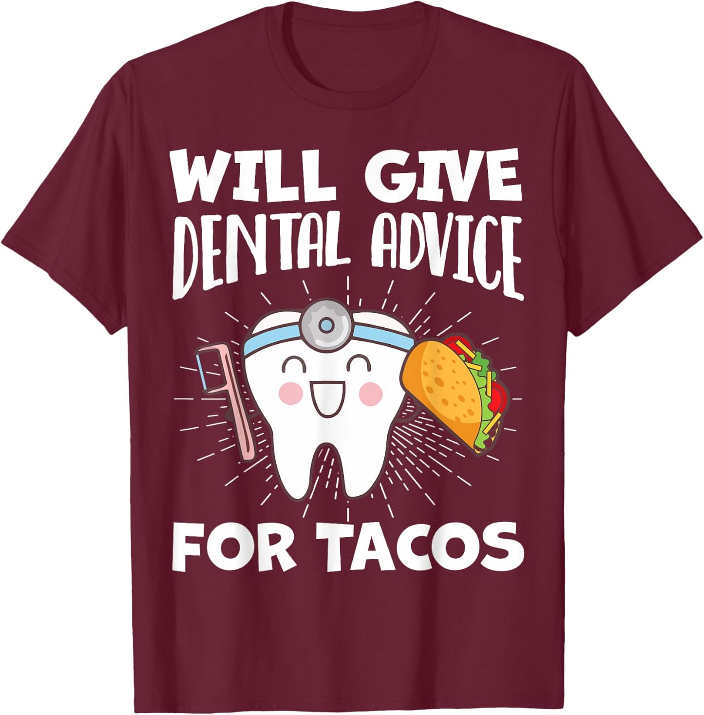 Will Give Dental Advice For Tacos Funny Dentist Hygienist T-Shirt - T-Shirt | Maroon