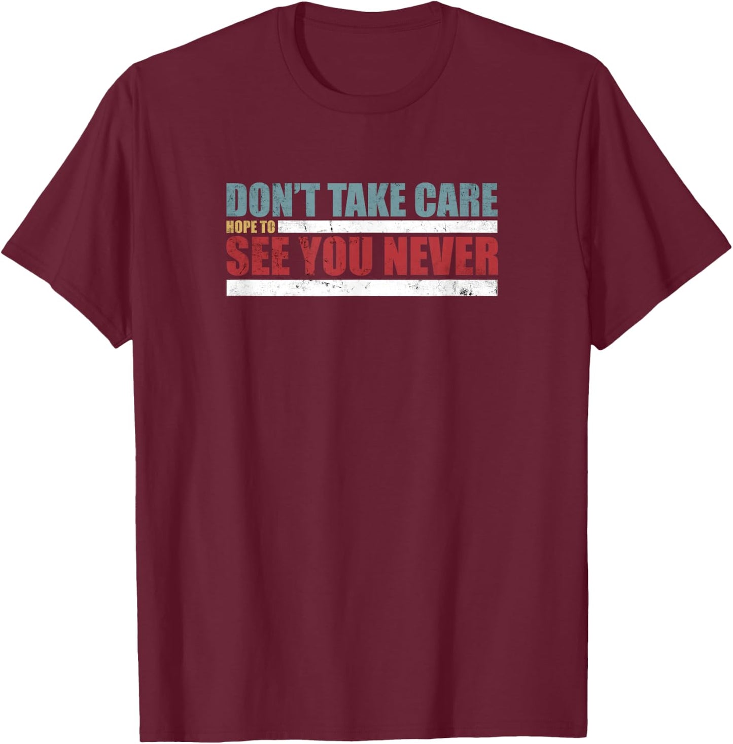 The Don't Take Care Challenge Quote (Distressed Color) T-Shirt - T-Shirt | Maroon