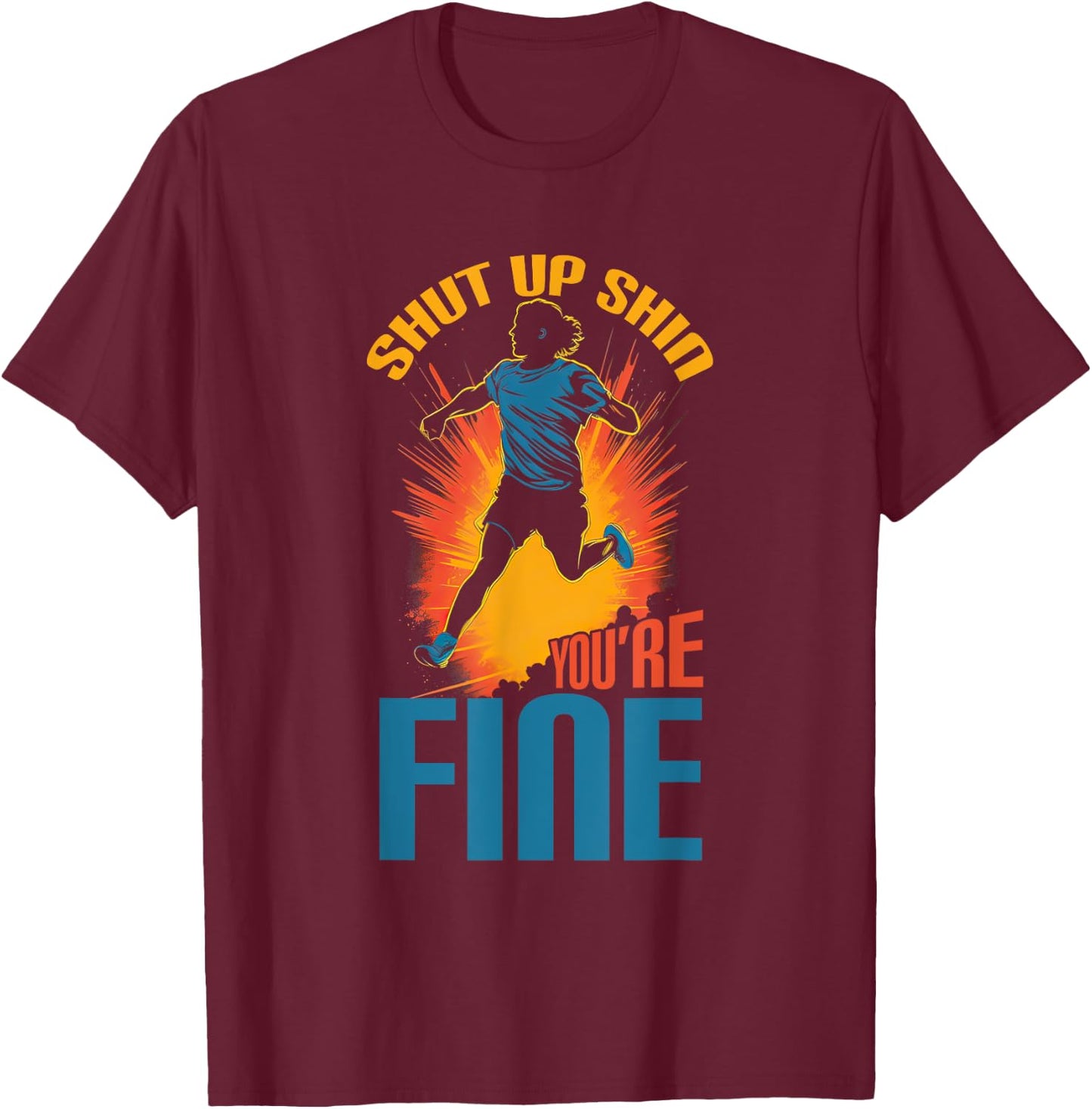Sports Triathlon Shut Up Shin You're Fine XC Running T-Shirt - T-Shirt | Maroon