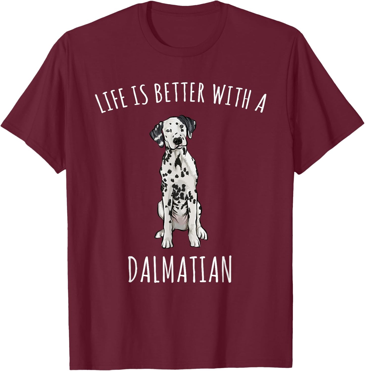 Life Is Better With A Dalmatian Dog Lover Men Women T-Shirt - T-Shirt | Maroon