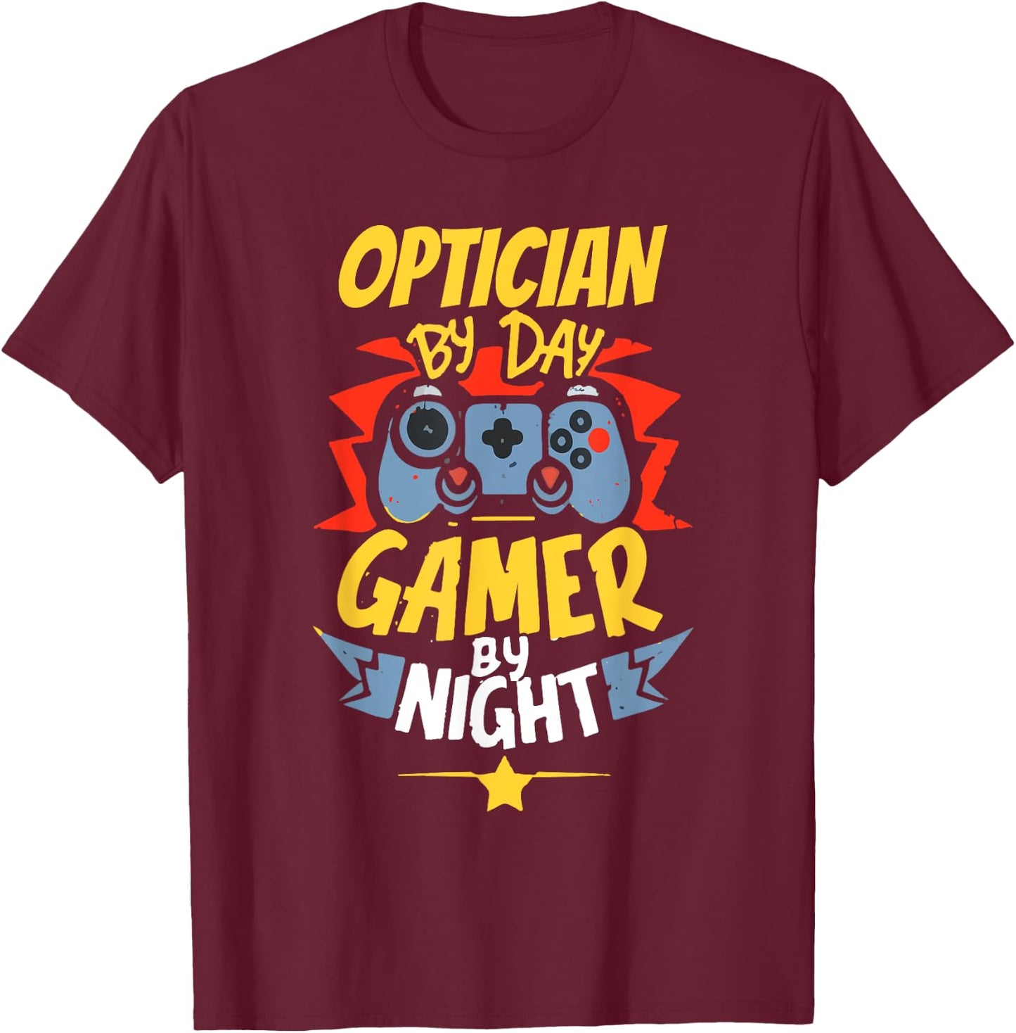 Optician By Day Gamer By Night Funny Optician Gaming T-Shirt - T-Shirt | Maroon