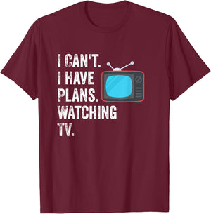 Can't. I Have Plans. Watching TV. / Funny TV Show Fan T-Shirt - T-Shirt | Maroon