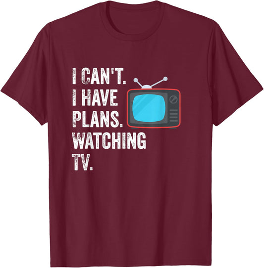 Can't. I Have Plans. Watching TV. / Funny TV Show Fan T-Shirt - T-Shirt | Maroon