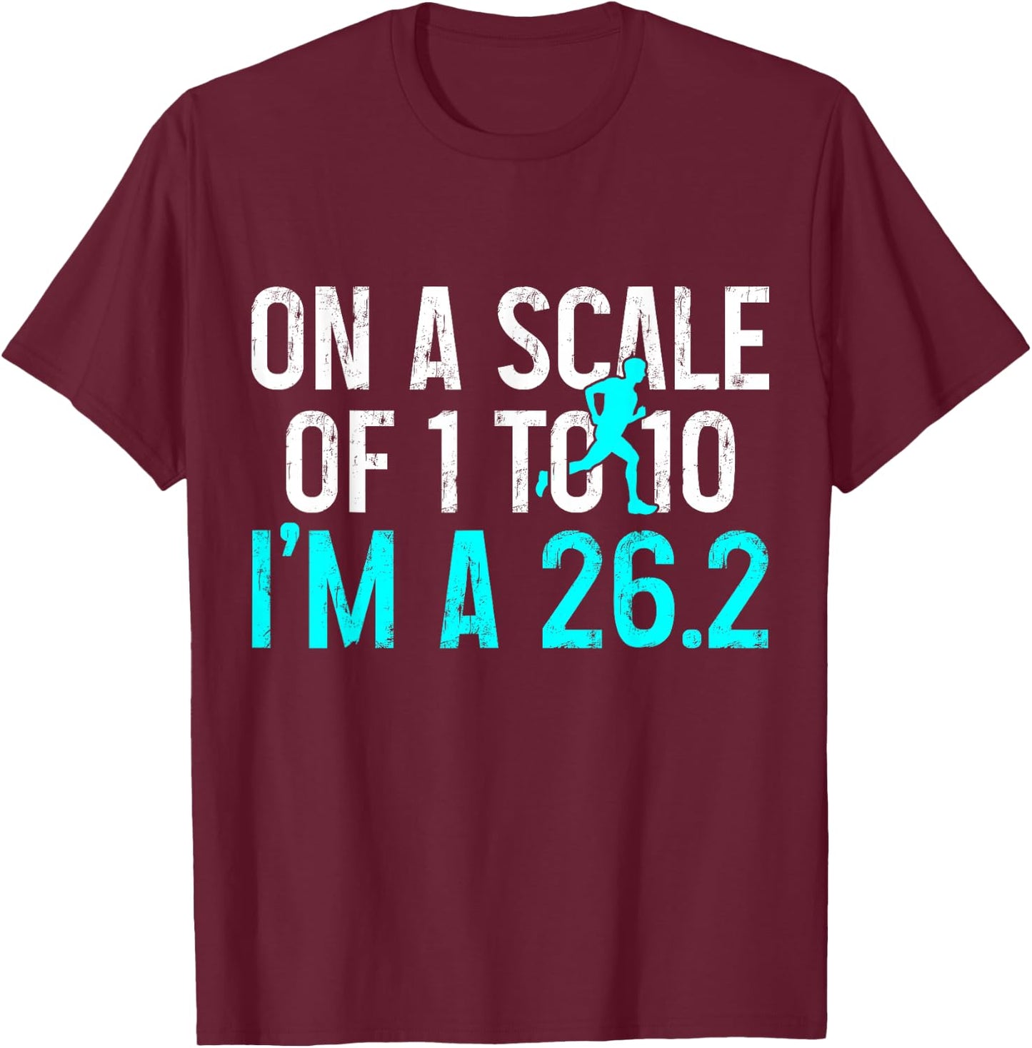 Marathon Runner On A Scale Of 1 To 10 I'm A 26.2 Marathoner T-Shirt - T-Shirt | Maroon