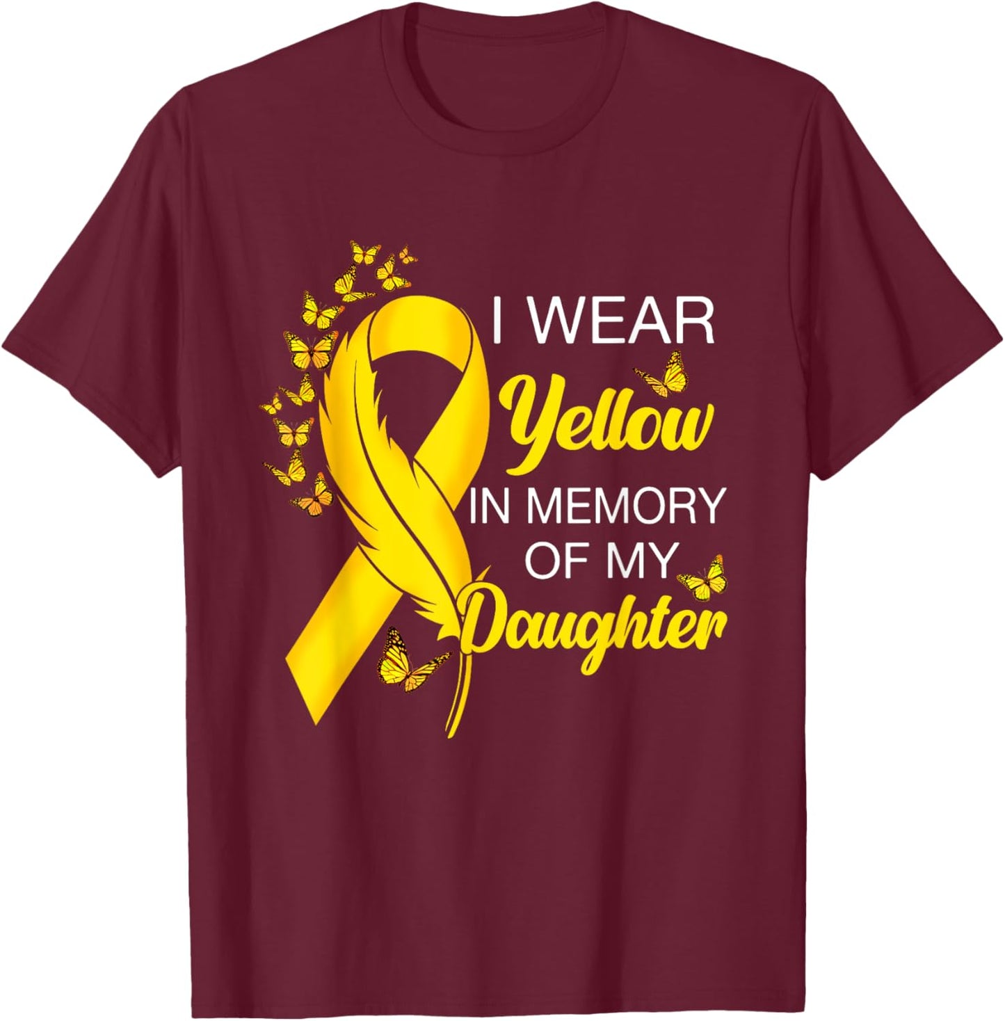 I Wear Yellow In Memory of Daughter Sarcoma Cancer Awareness T-Shirt - T-Shirt | Maroon