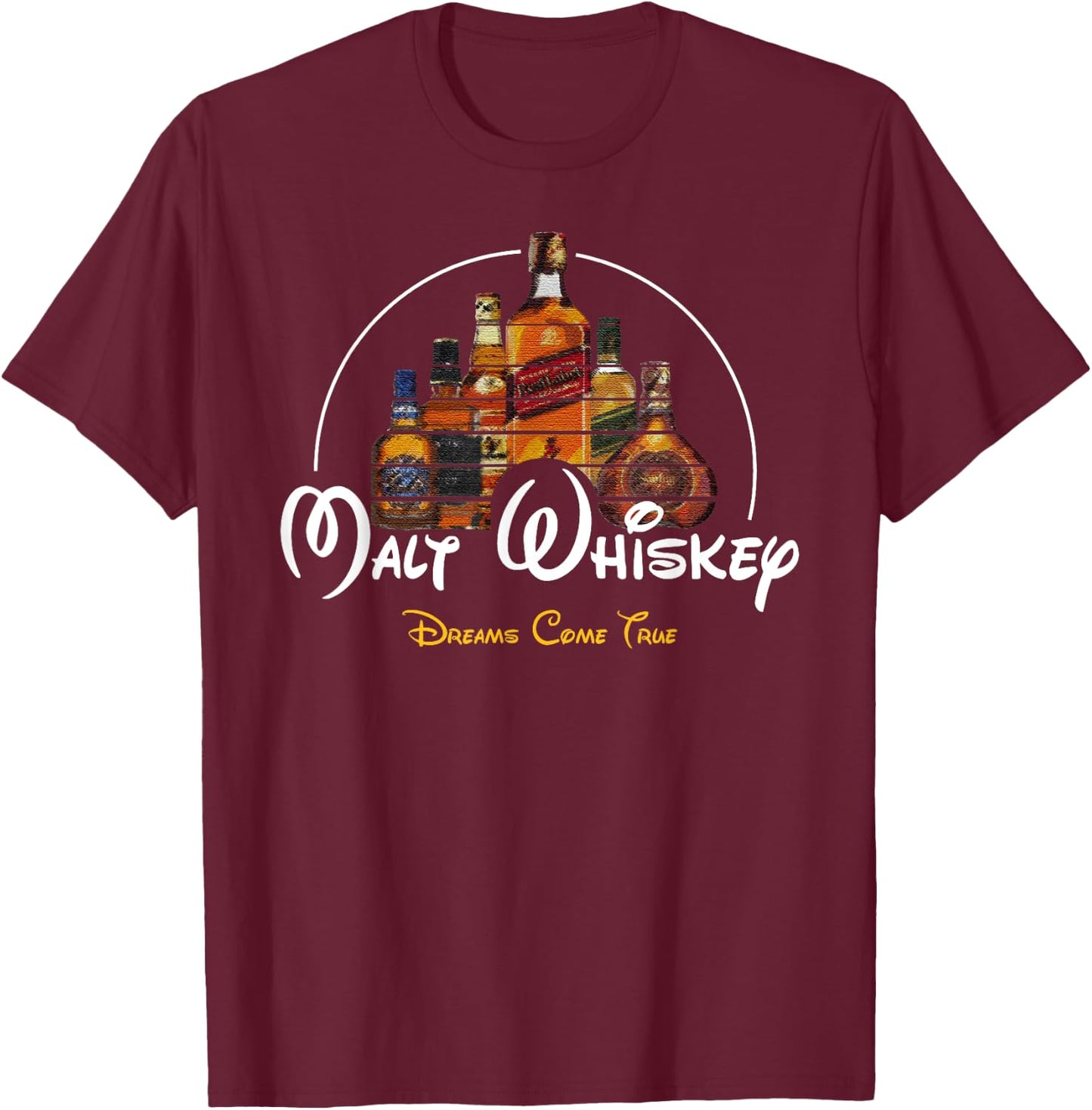 Malt Whiskey Shirt, Dreams Come True Funshirt Parody T-Shirt - T-Shirt | Maroon