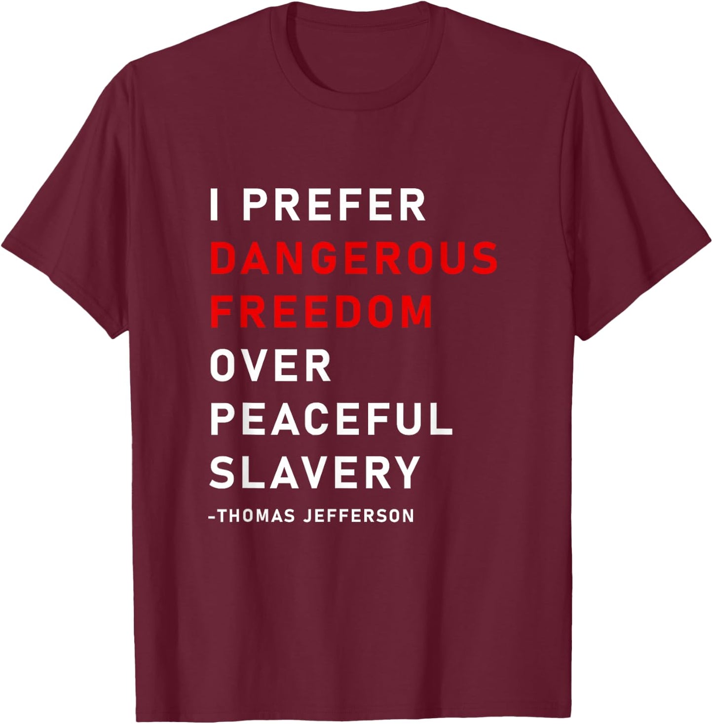 Dangerous Freedom over peaceful slavery, Thomas Jefferson T-Shirt - T-Shirt | Maroon