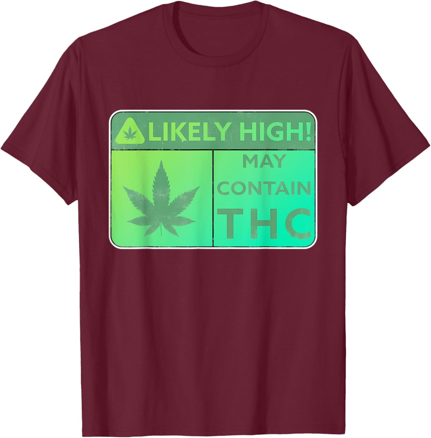 Likely High! May Contain THC Weed Smoking Quote T-Shirt - T-Shirt | Maroon