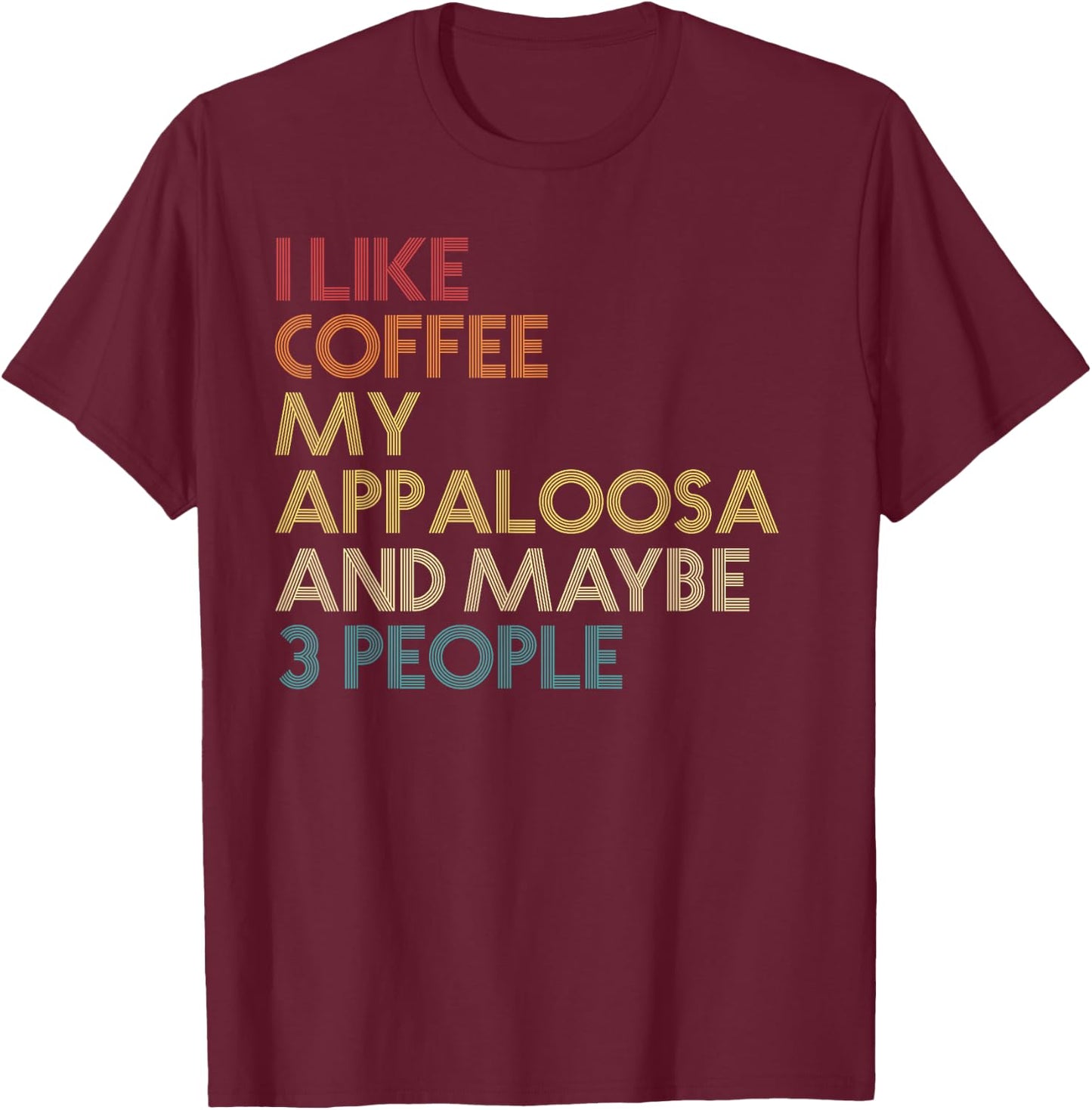Appaloosa Horse Owner Gift Coffee Lover Quote Vintage Retro T-Shirt - T-Shirt | Maroon