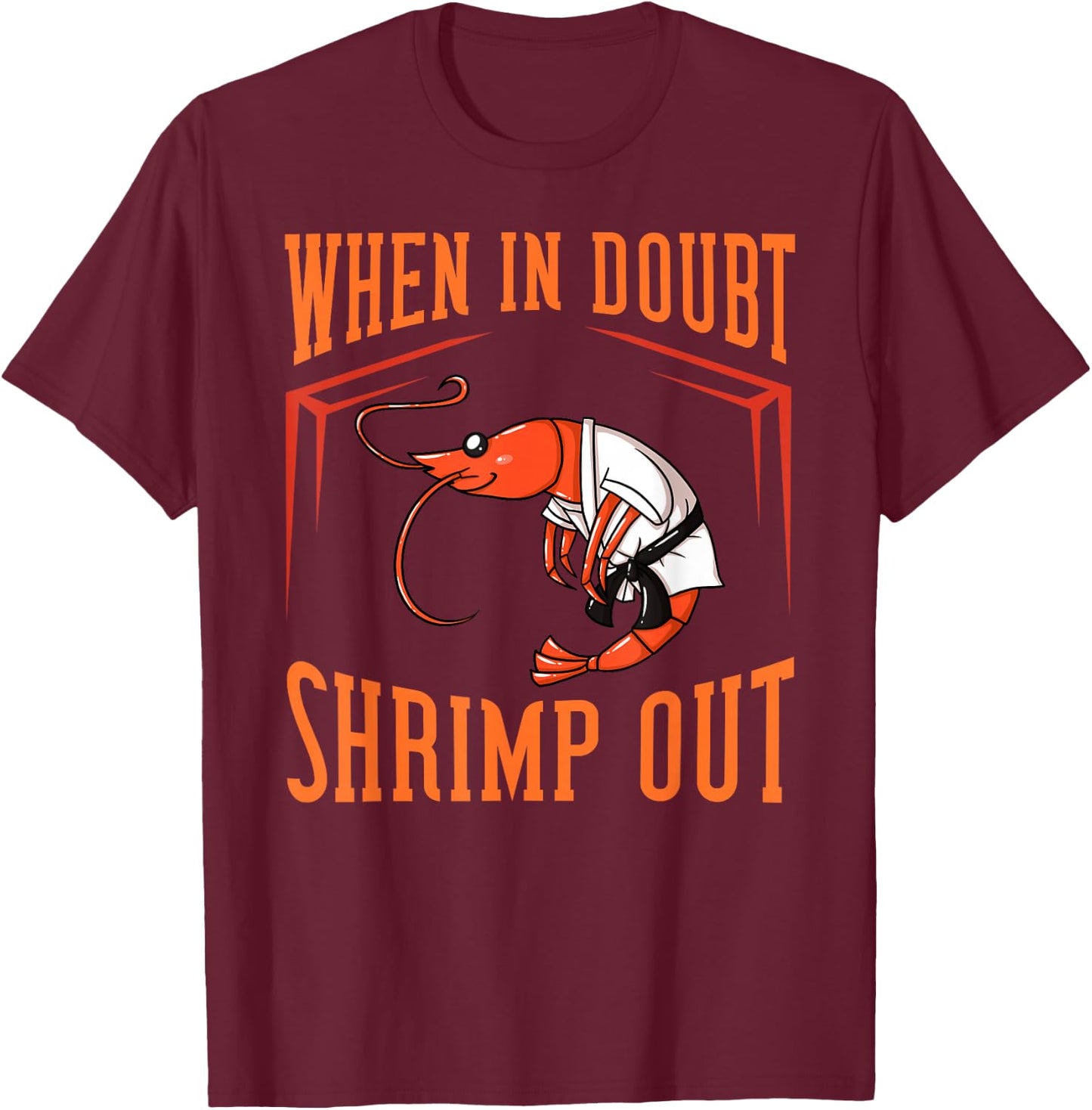 When in Doubt Shrimp Out Gift Jiu Jitsu BJJ T-Shirt - T-Shirt | Maroon