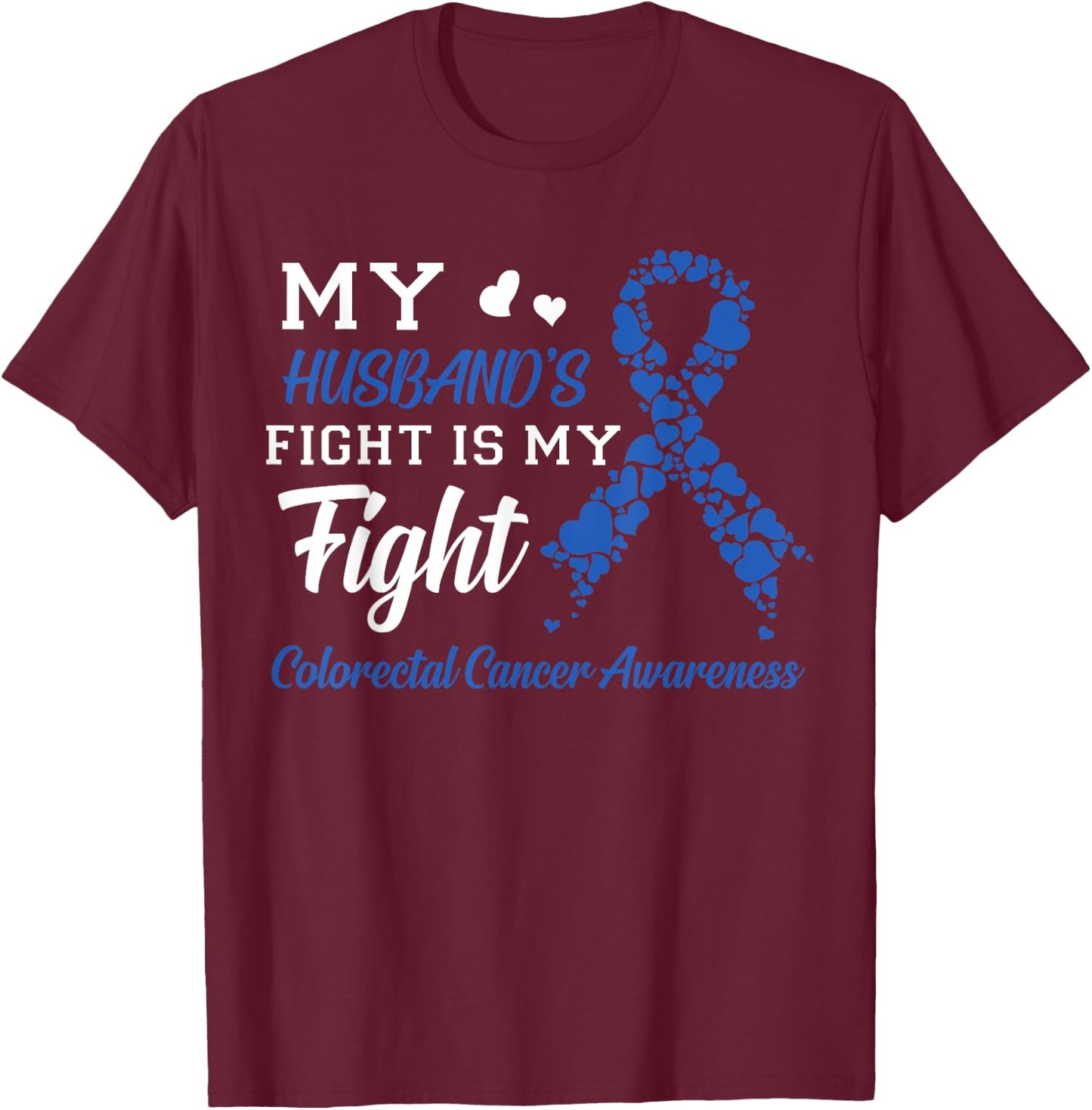 My Husband's Fight Is My Fight Colorectal Cancer Awareness T-Shirt - T-Shirt | Maroon