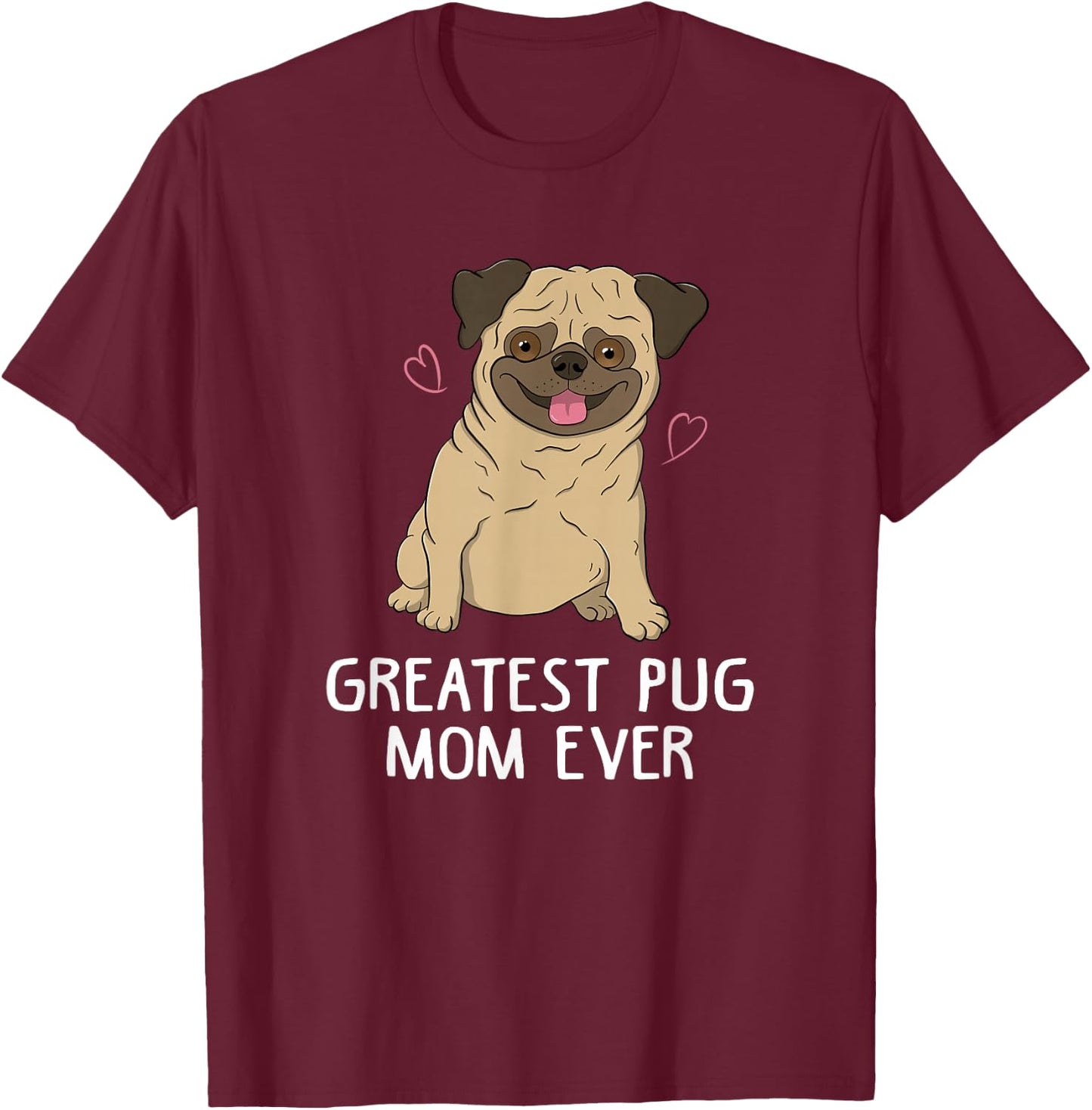 Greatest Pug Mom Ever Mama Funny Cute Dog Lover Gift Women T-Shirt - T-Shirt | Maroon